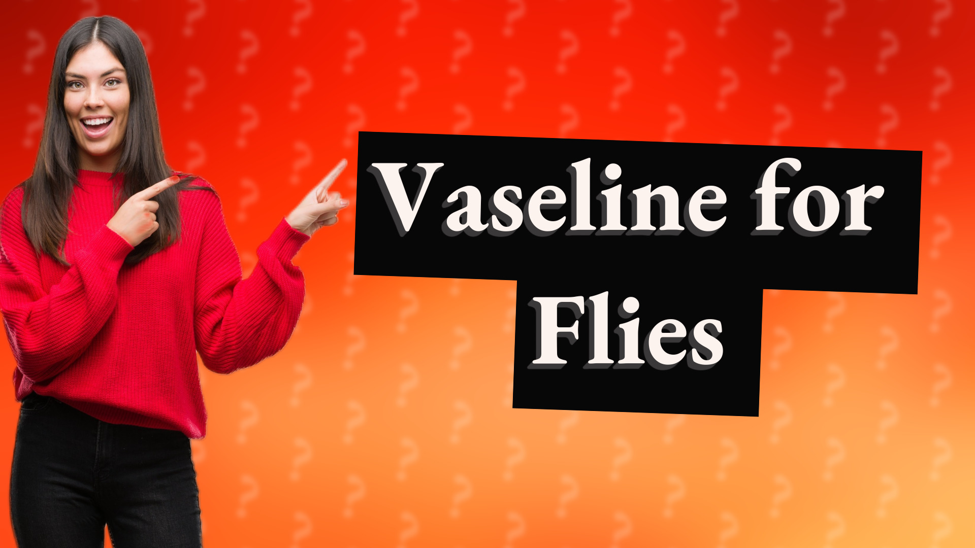 Vaseline for Flies