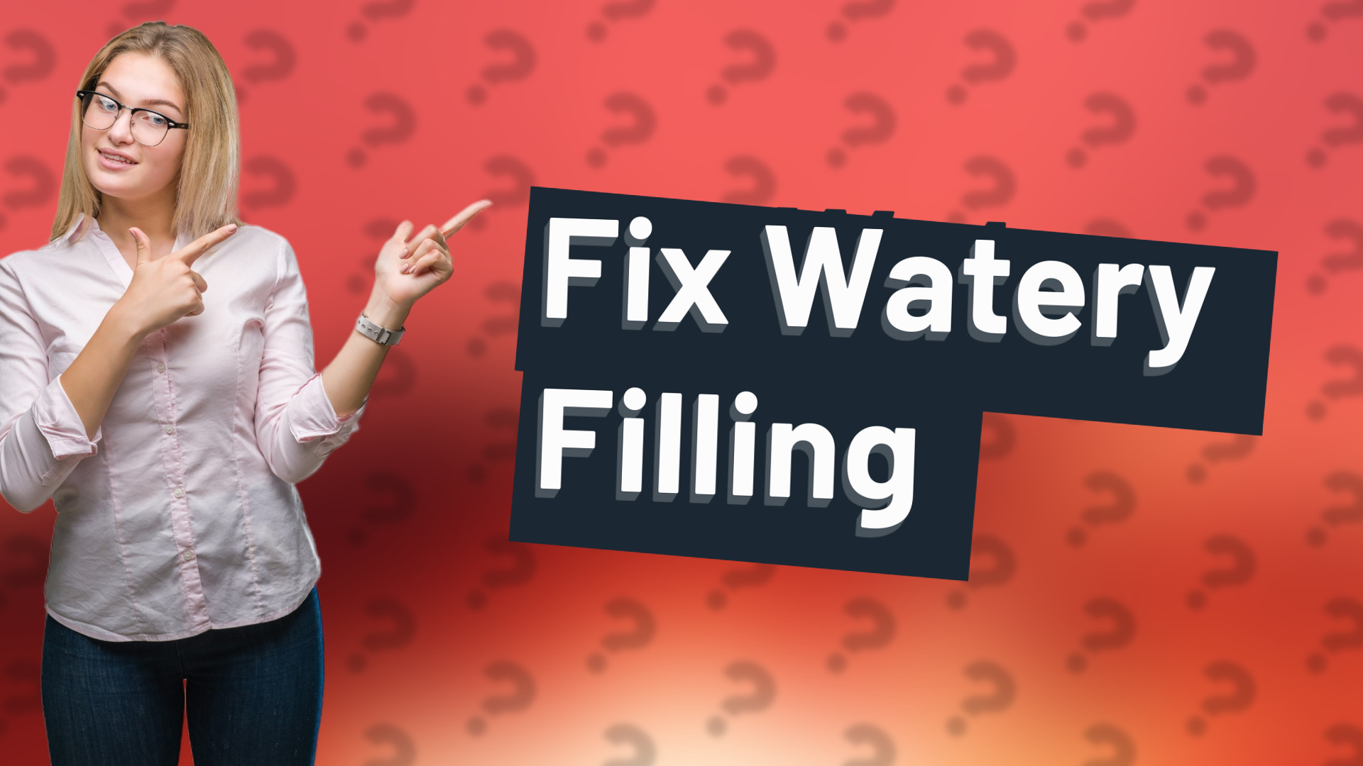 Fix Watery Filling