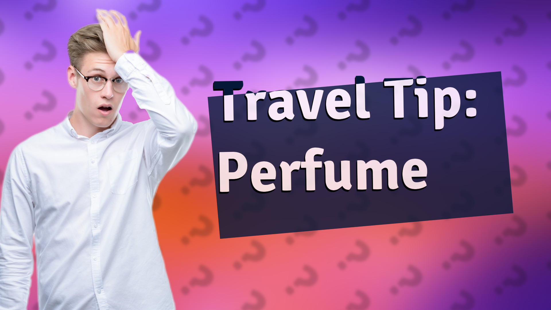 Travel Tip: Perfume