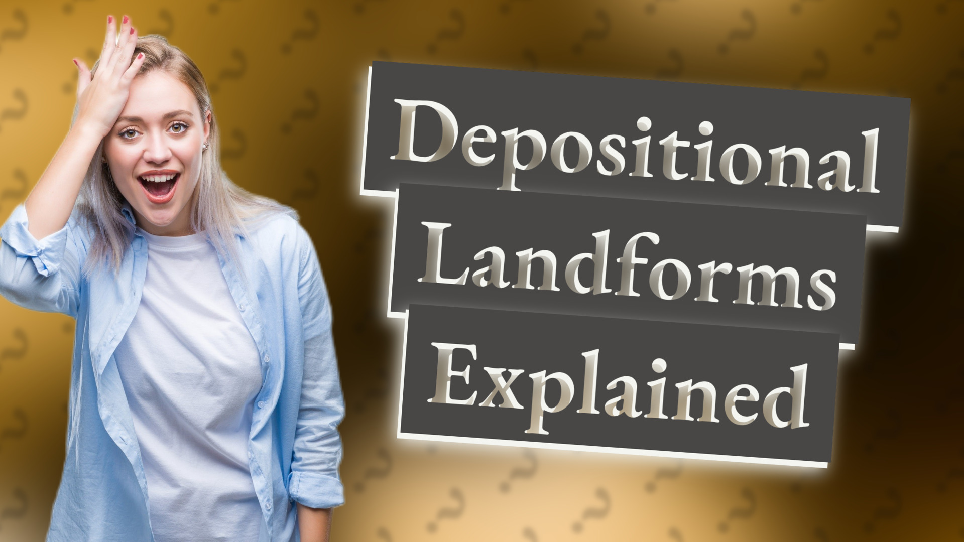 Depositional Landforms Explained