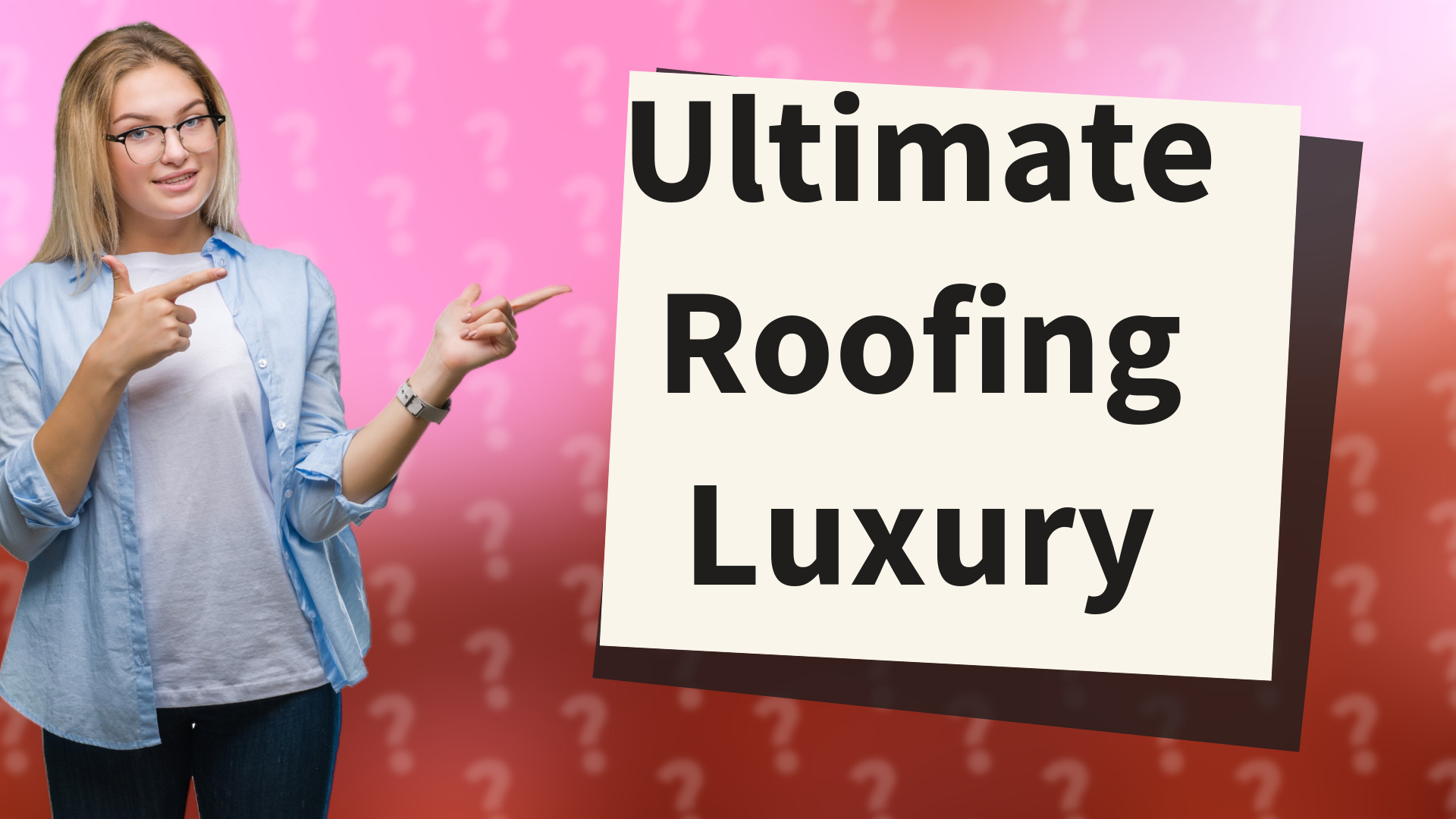 Ultimate Roofing Luxury