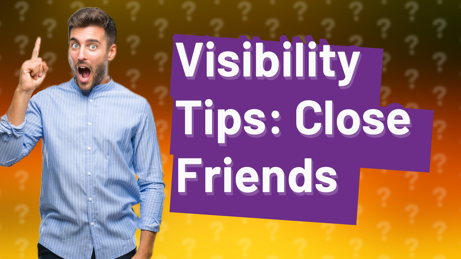 Visibility Tips: Close Friends