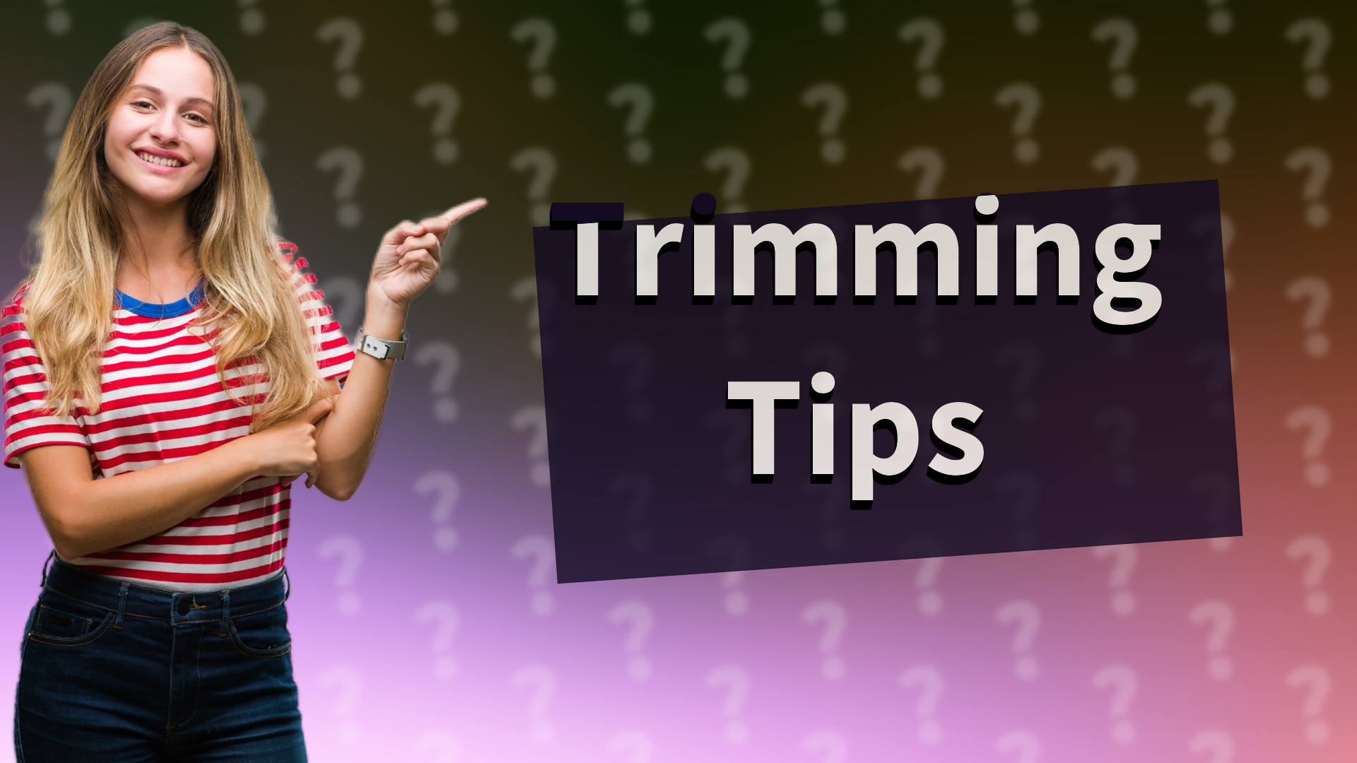 Trimming Tips