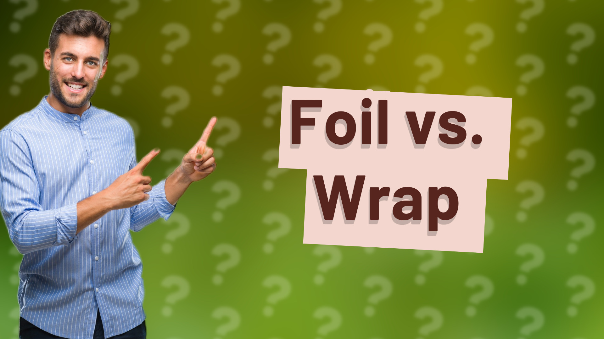 Foil vs. Wrap