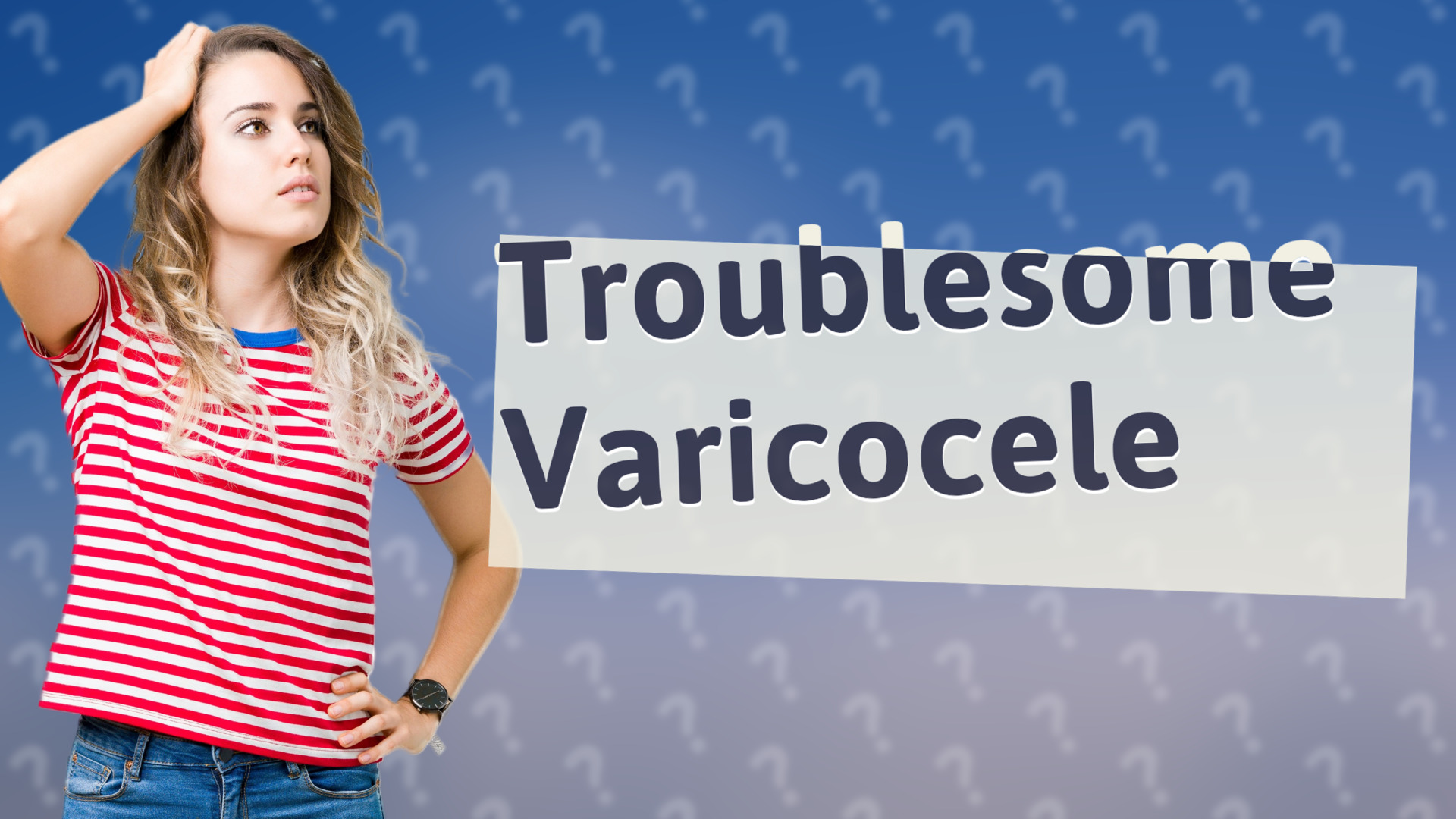 Troublesome Varicocele