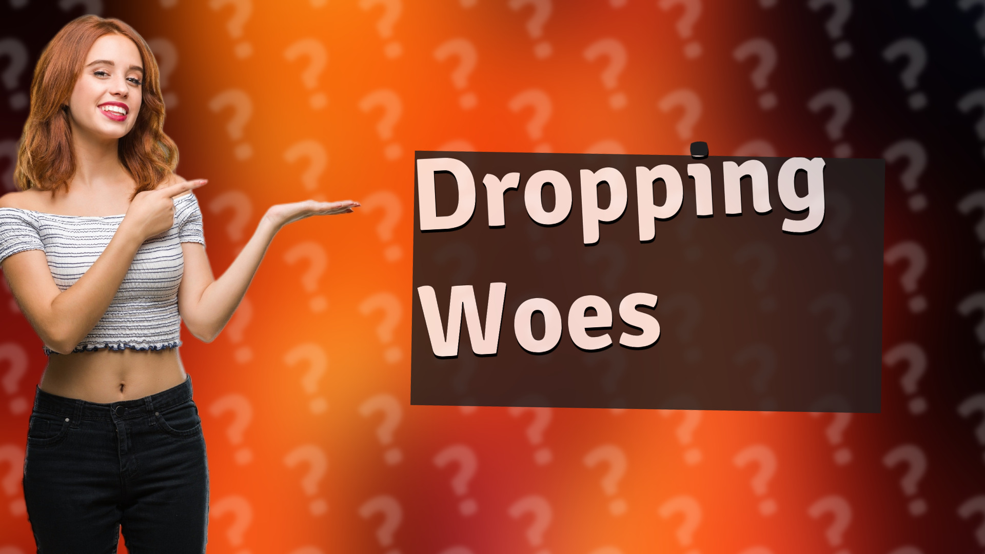Dropping Woes