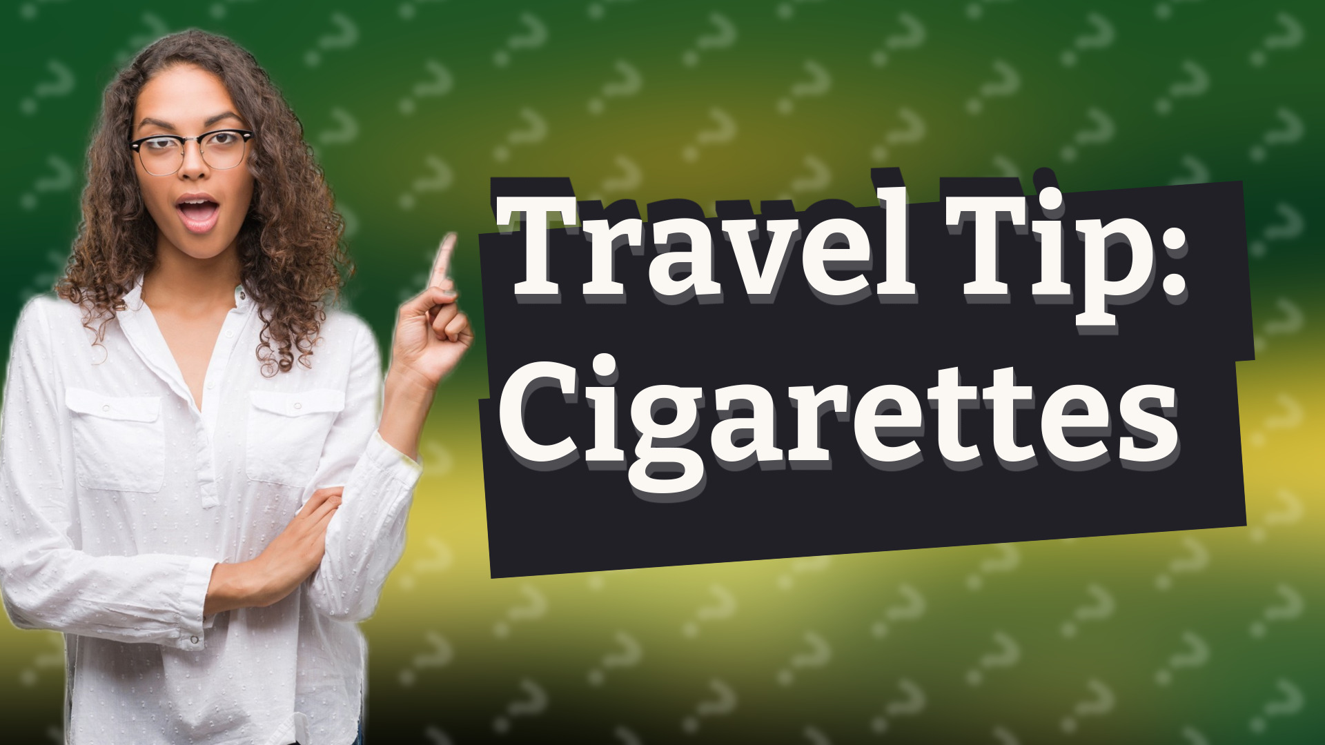 Travel Tip: Cigarettes