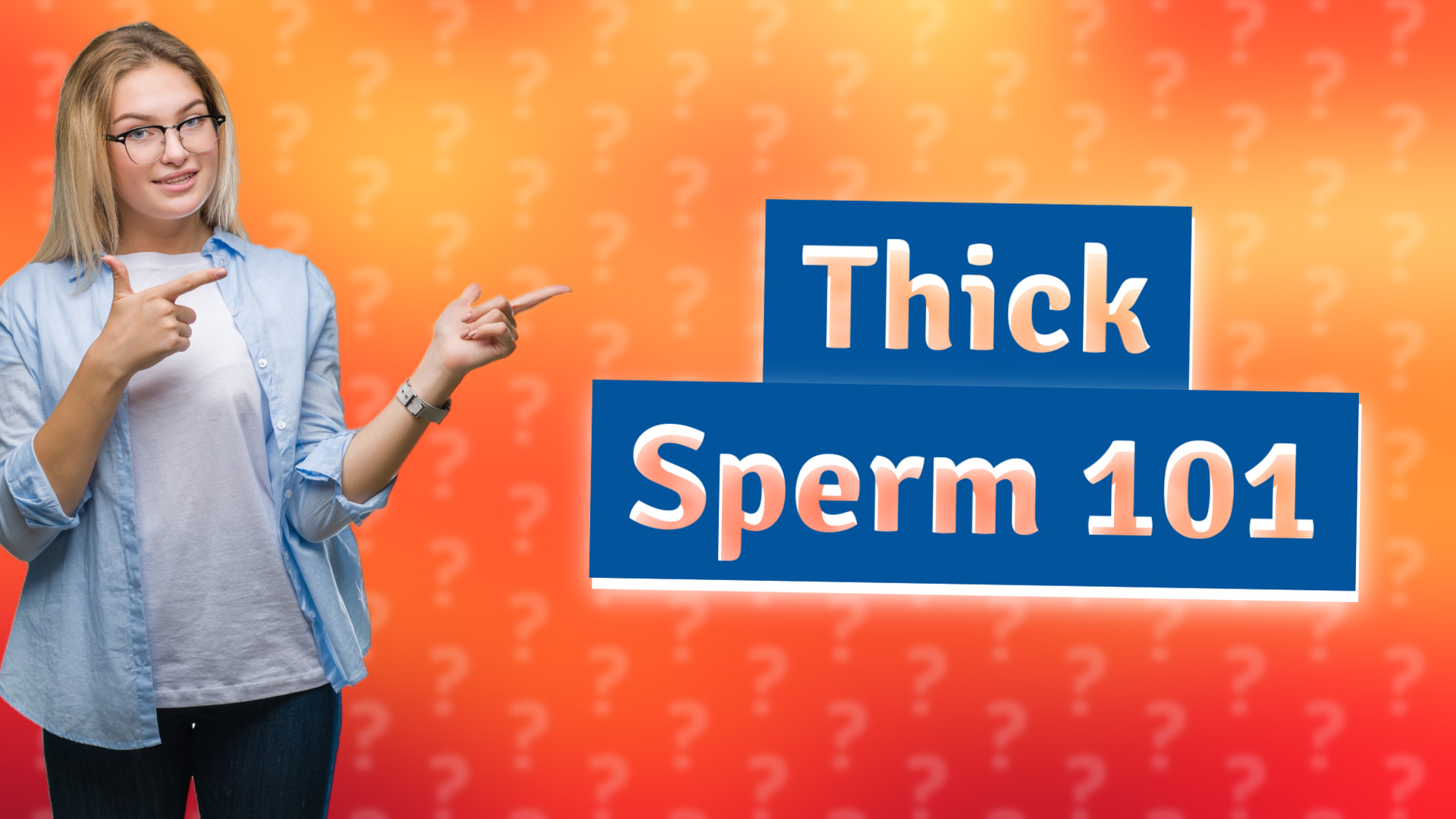Thick Sperm 101