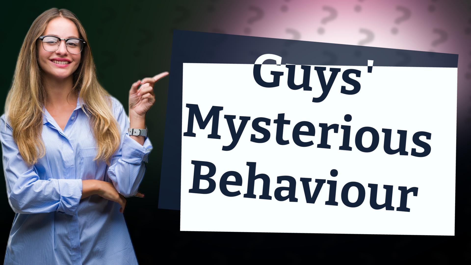 Guys' Mysterious Behaviour