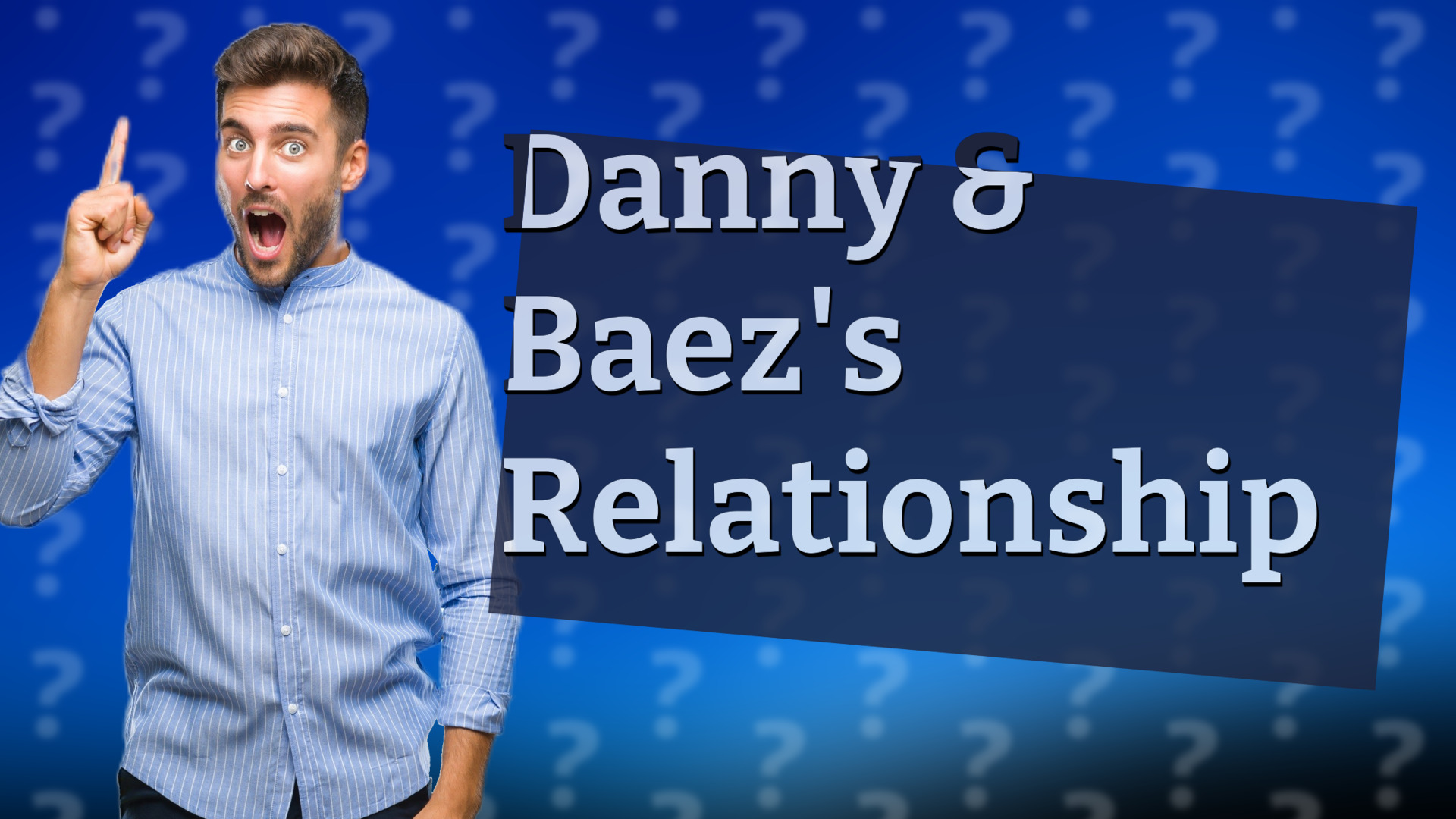 Danny & Baez's Relationship