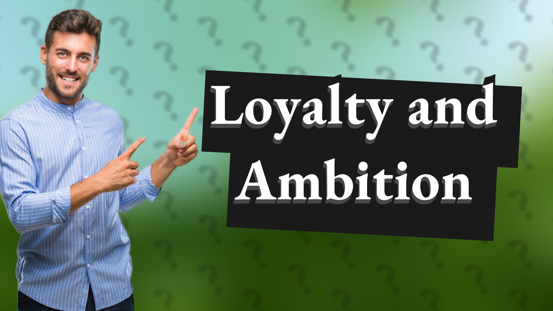 Loyalty and Ambition
