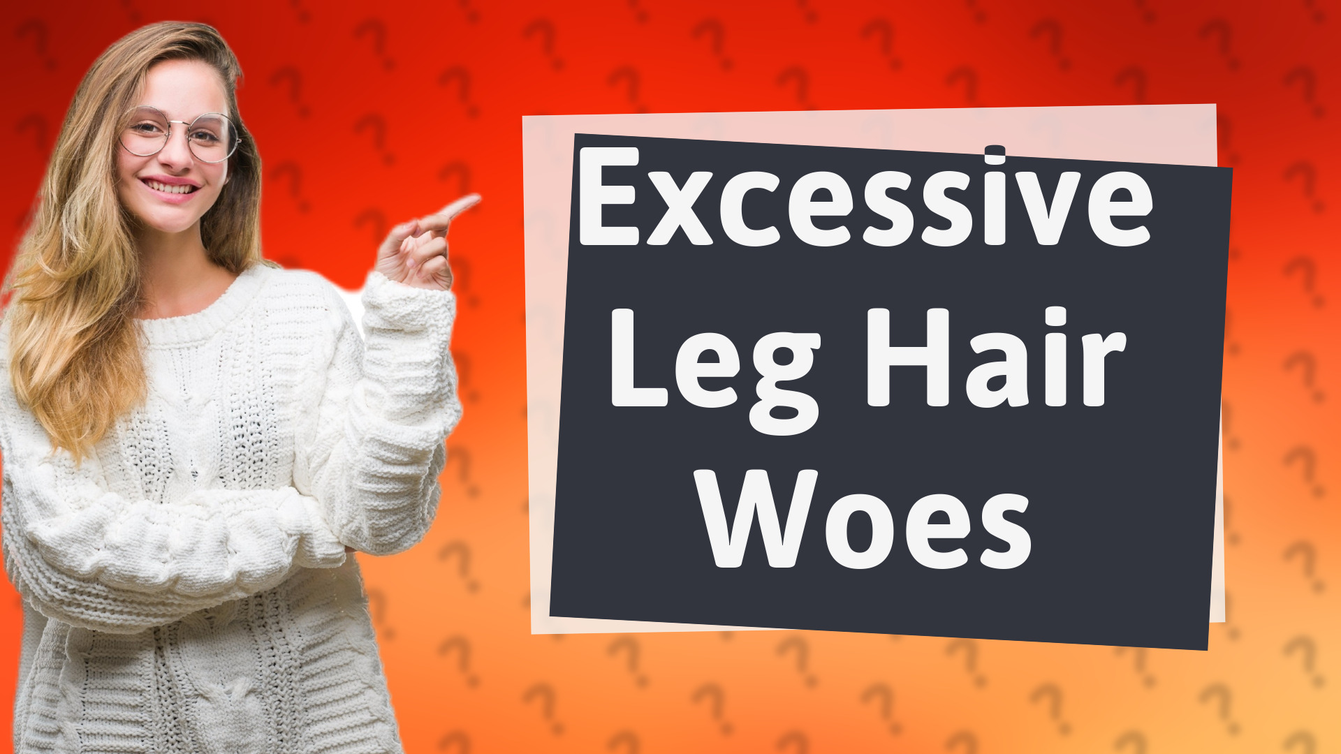 Excessive Leg Hair Woes
