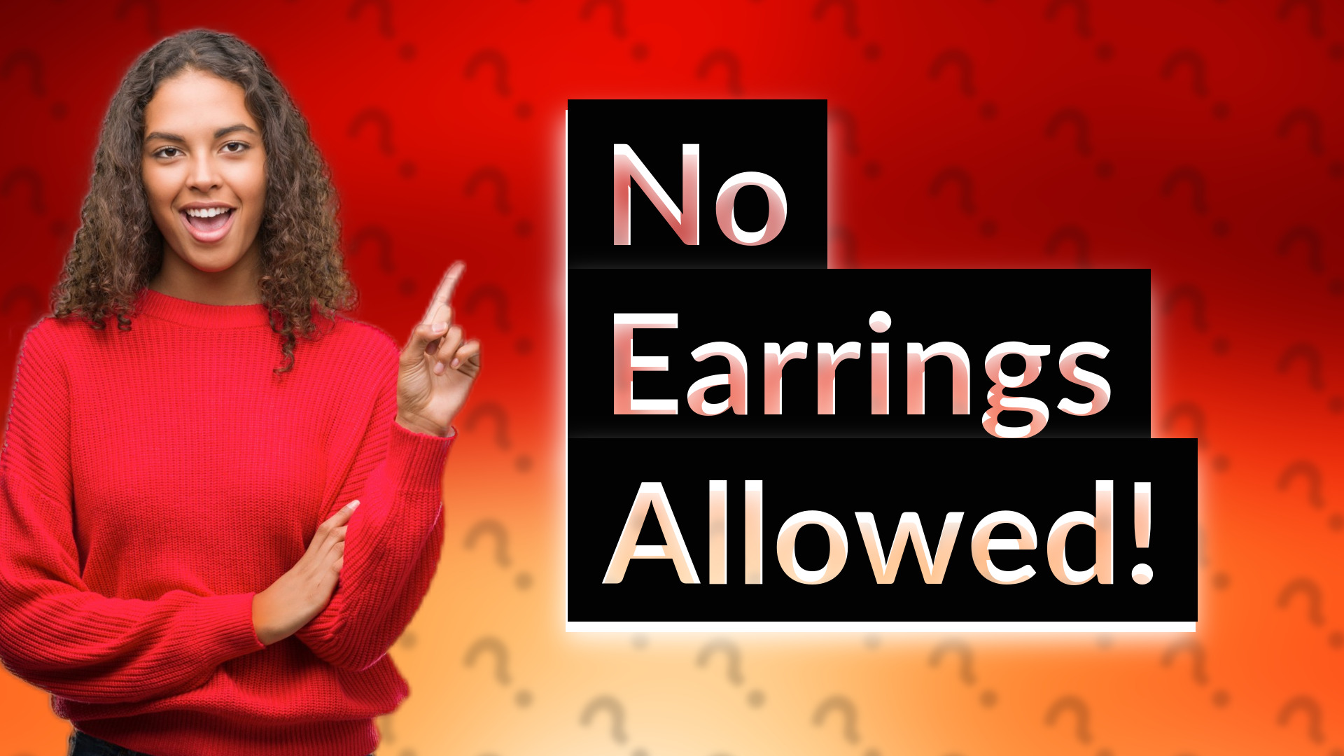 No Earrings Allowed!