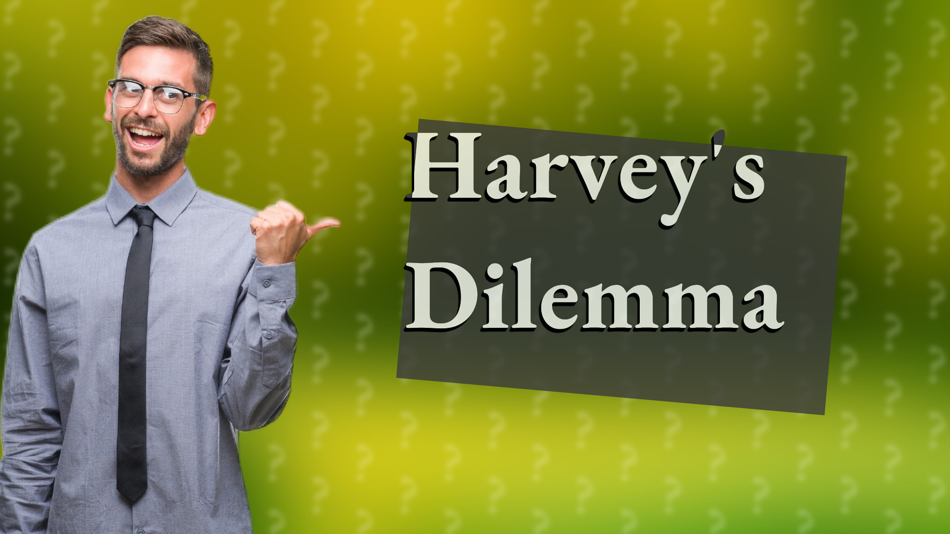 Harvey's Dilemma