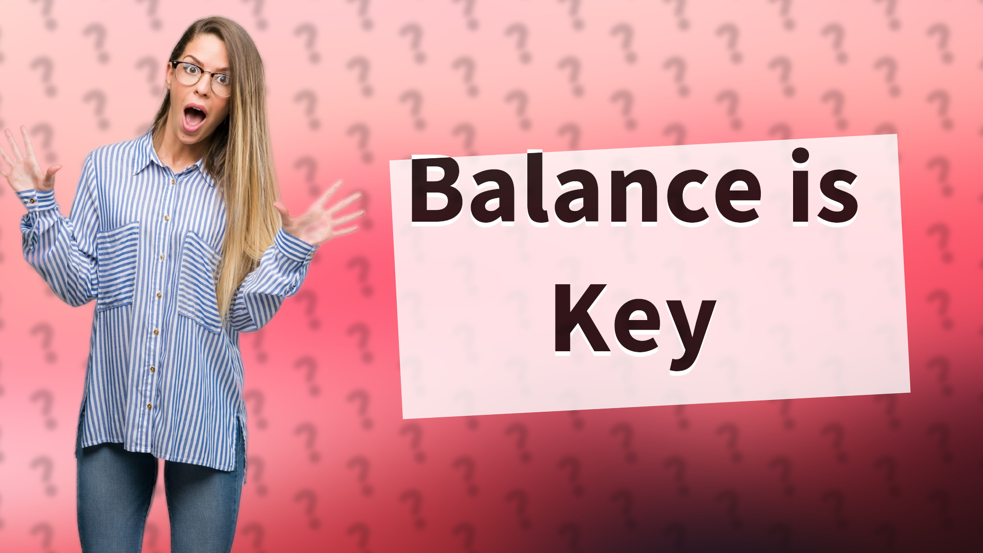 Balance is Key