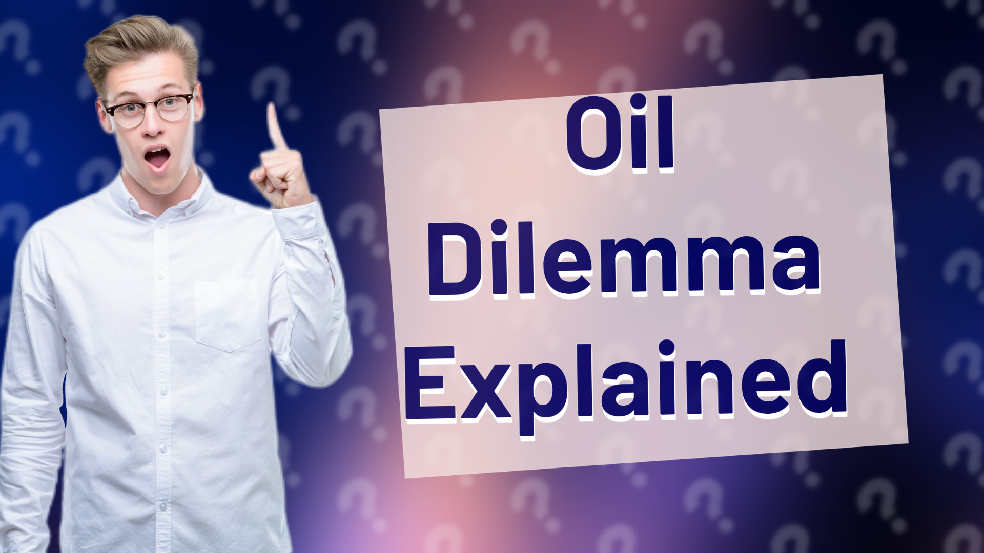 Oil Dilemma Explained