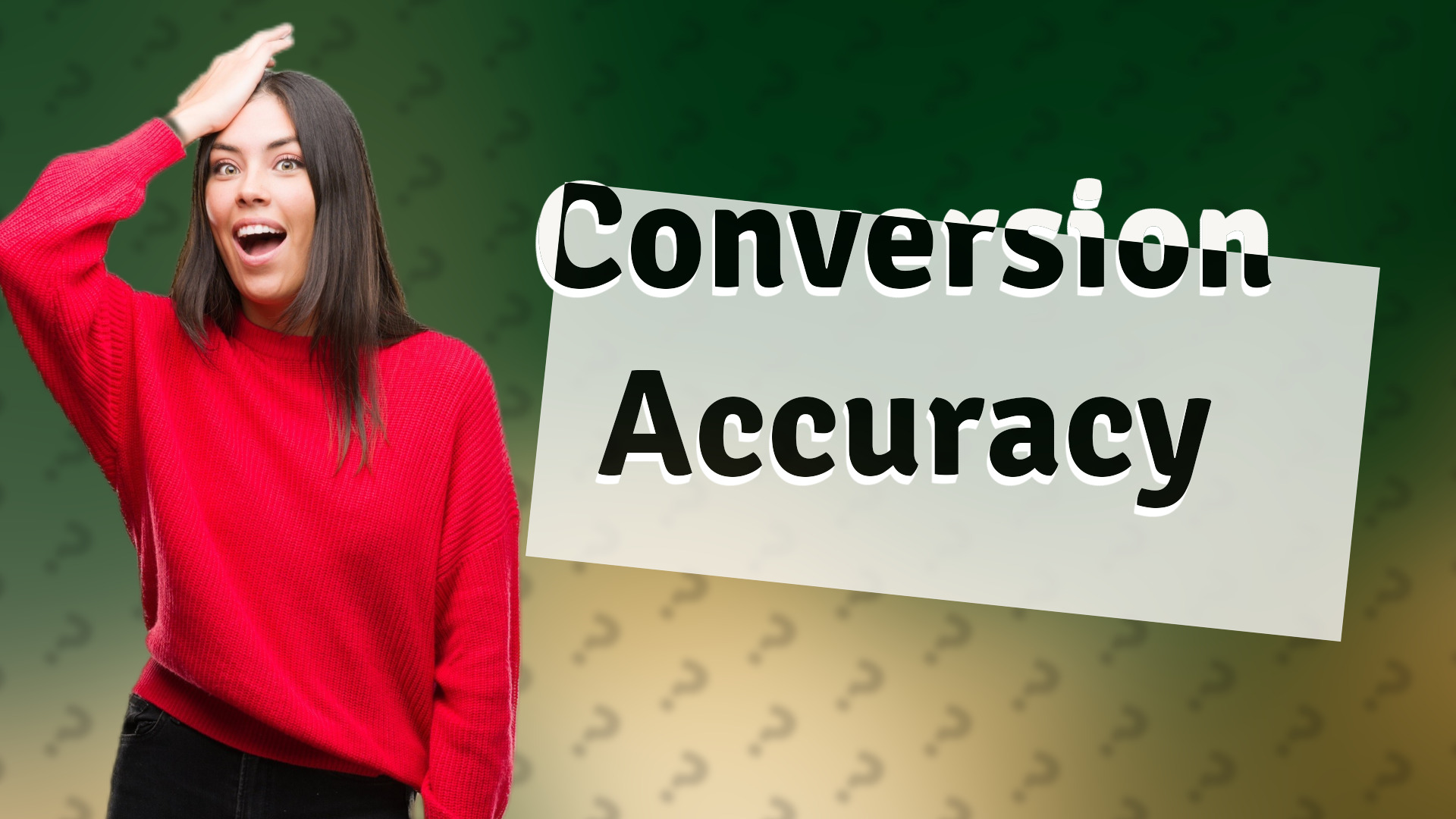 Conversion Accuracy