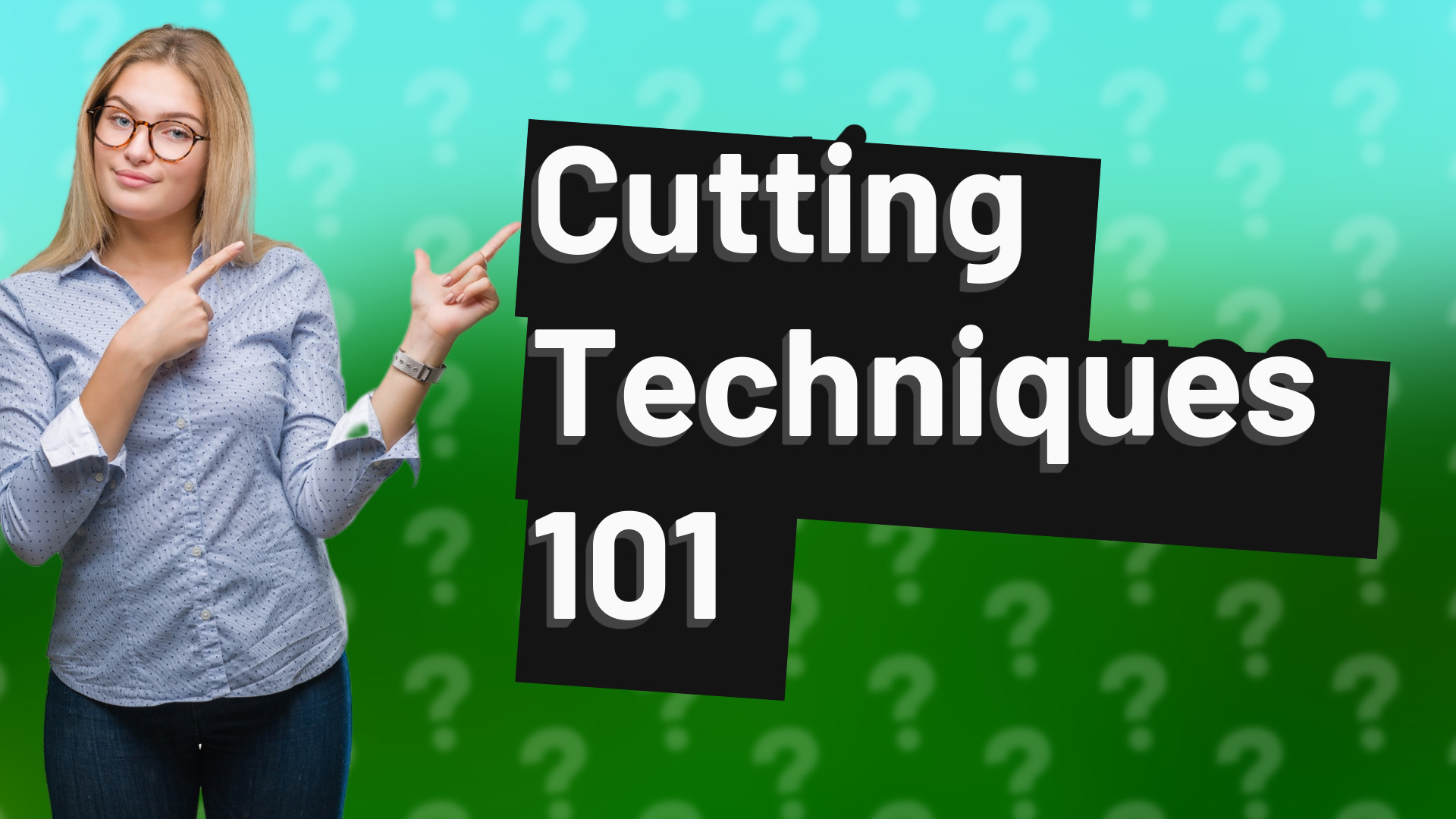 Cutting Techniques 101