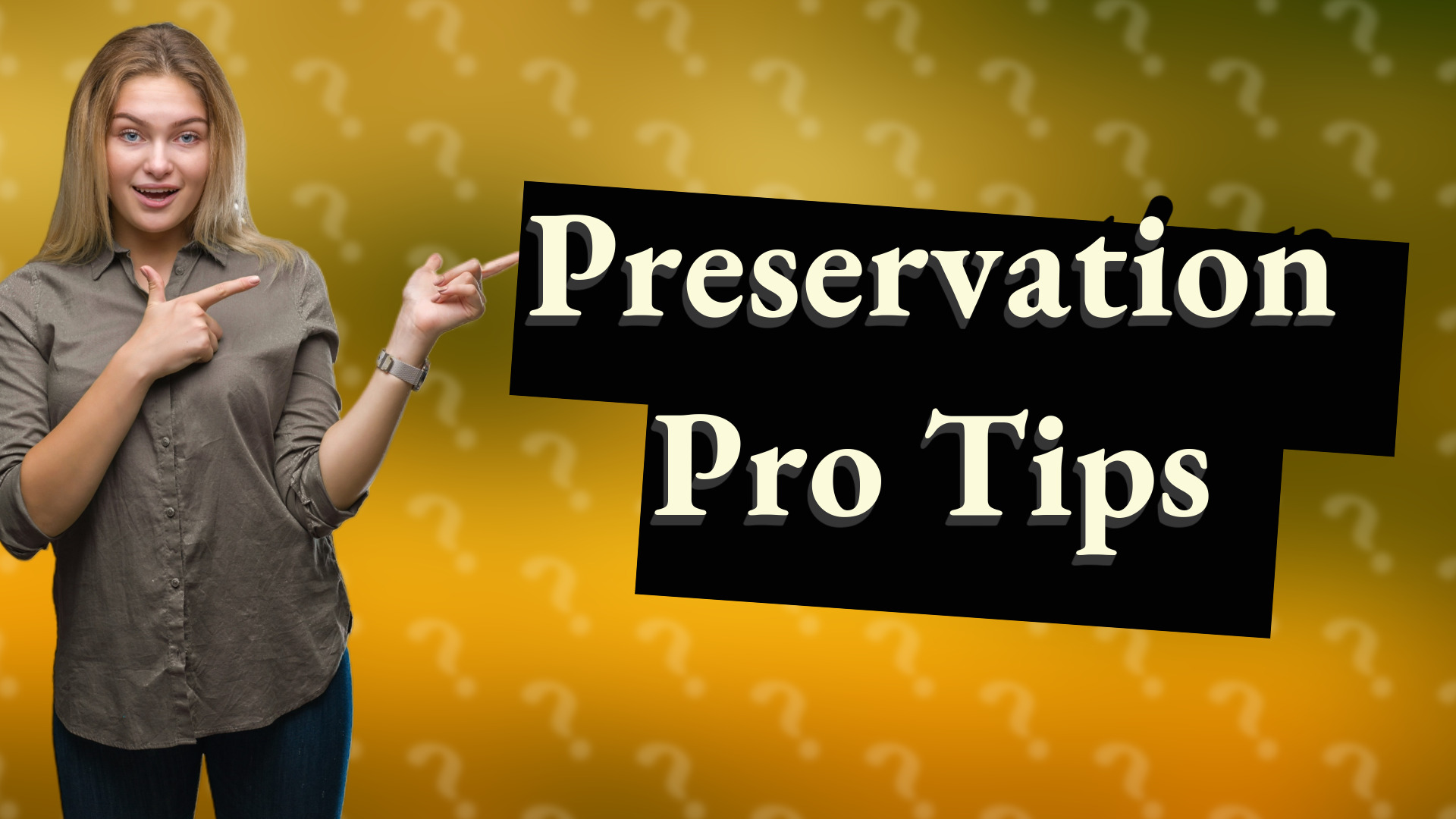 Preservation Pro Tips