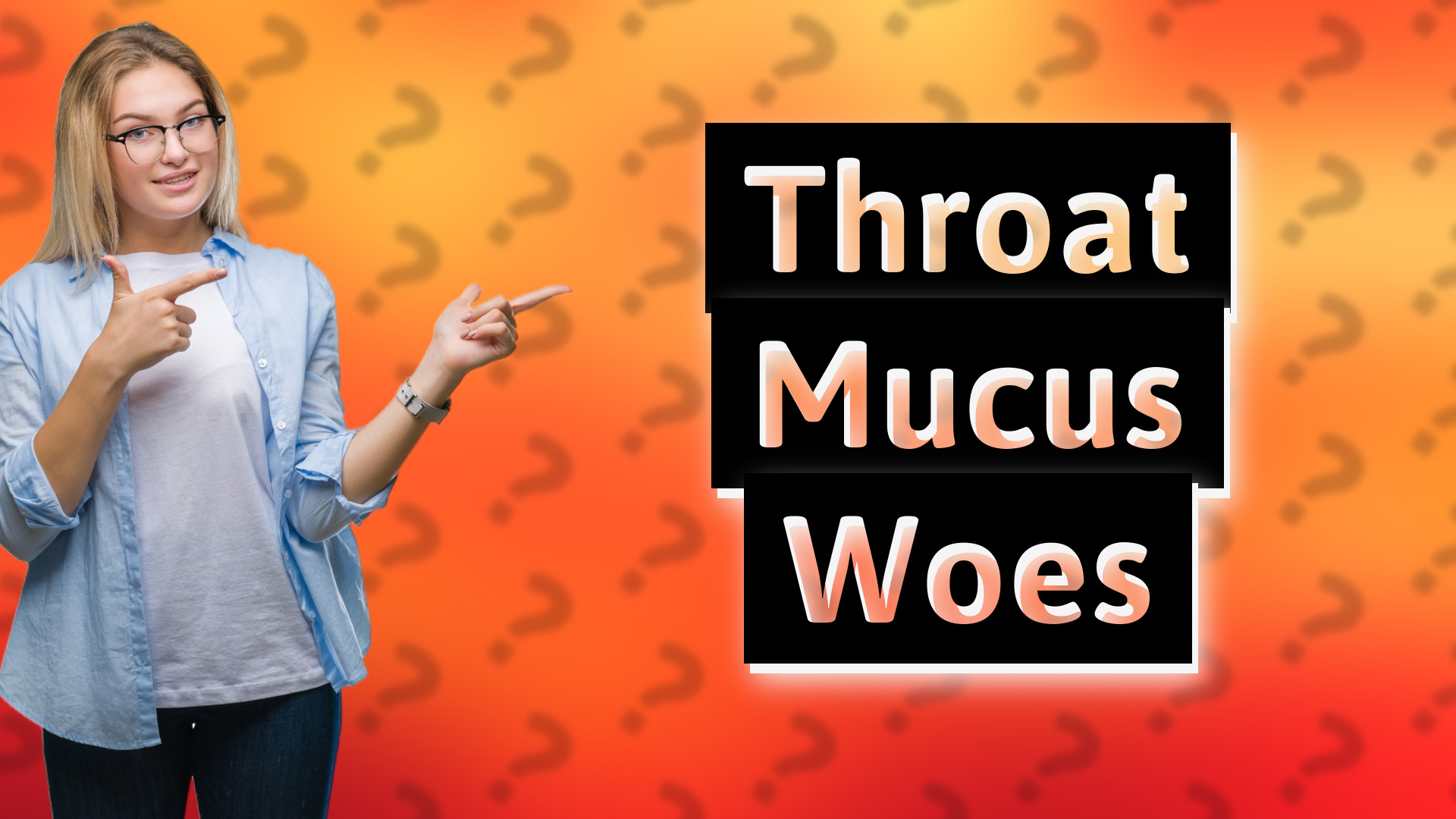 Throat Mucus Woes