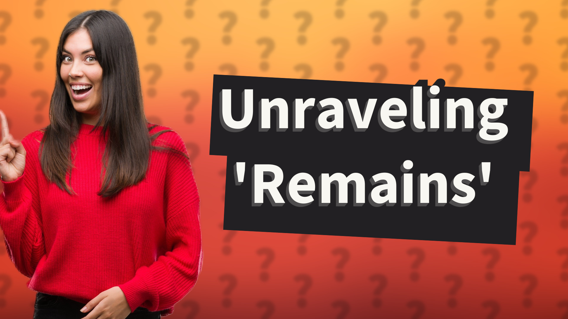 Unraveling 'Remains'