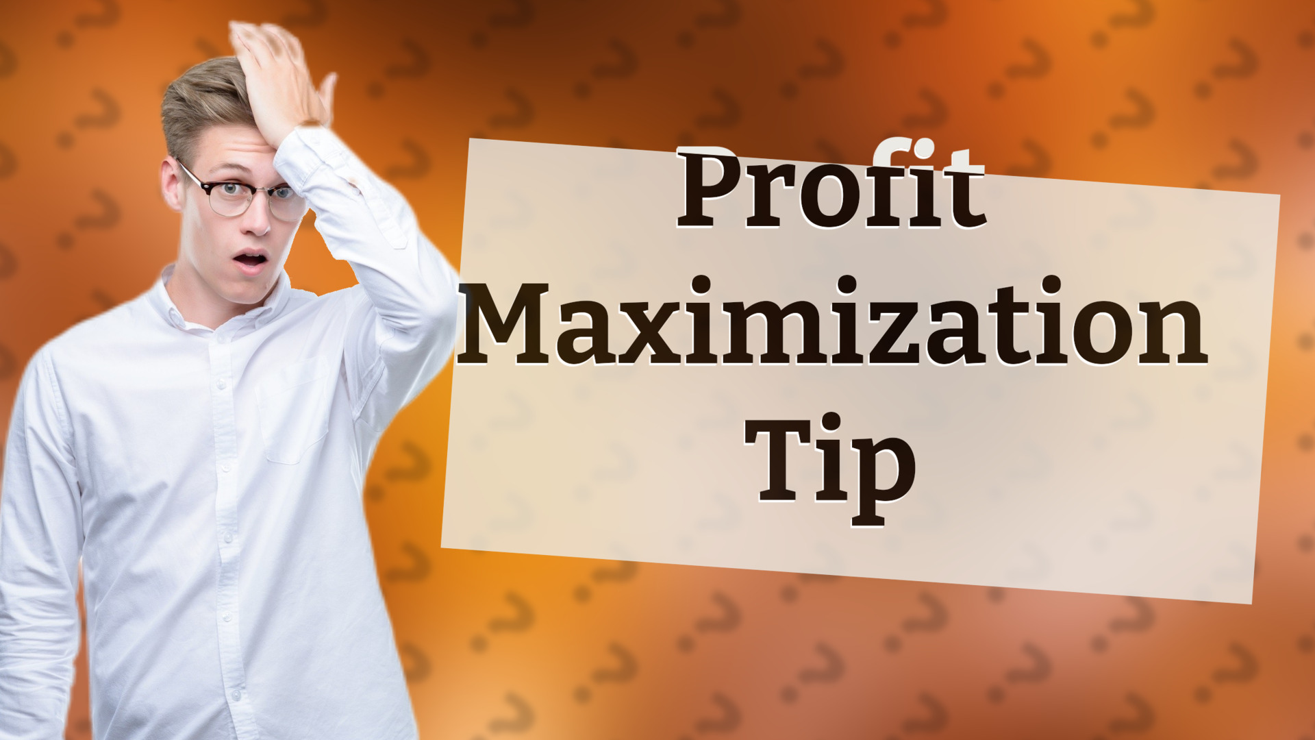 Profit Maximization Tip