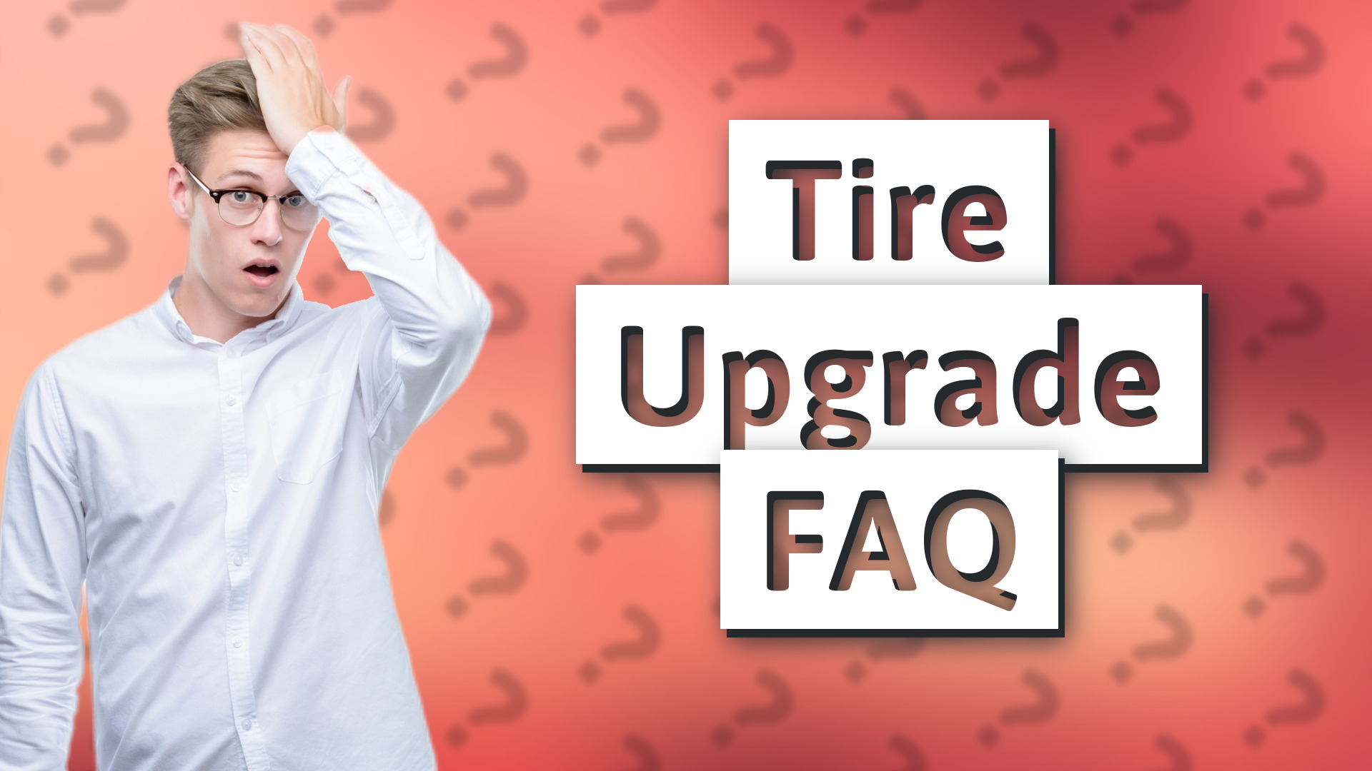 Tire Upgrade FAQ