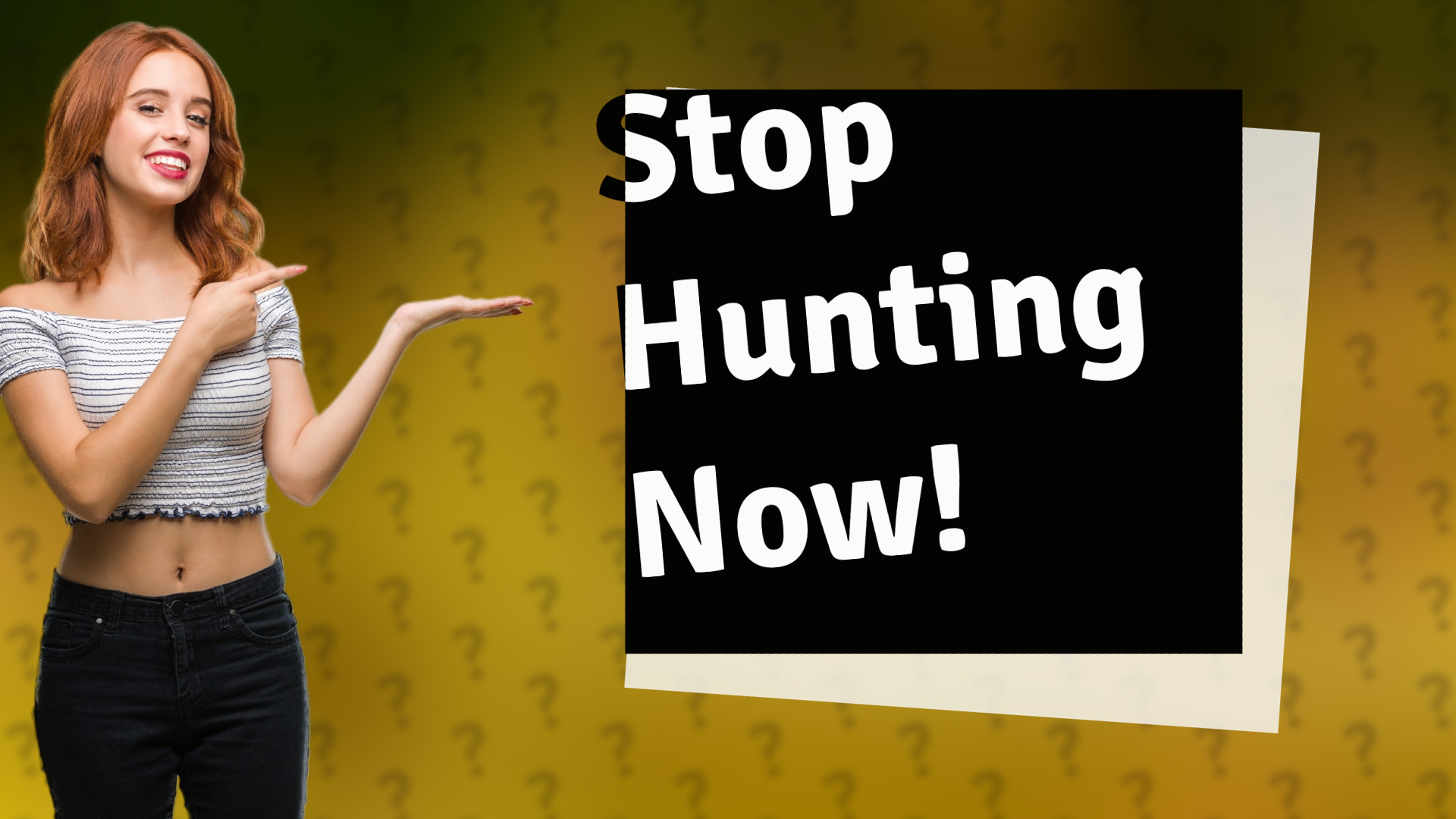 Stop Hunting Now!