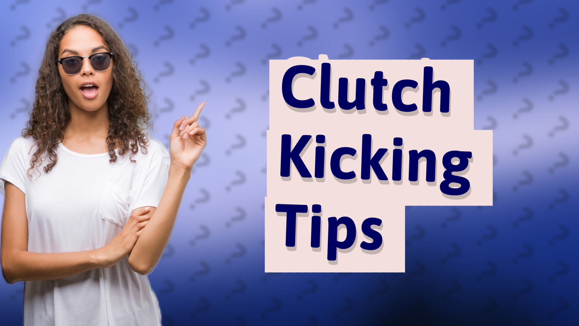Clutch Kicking Tips