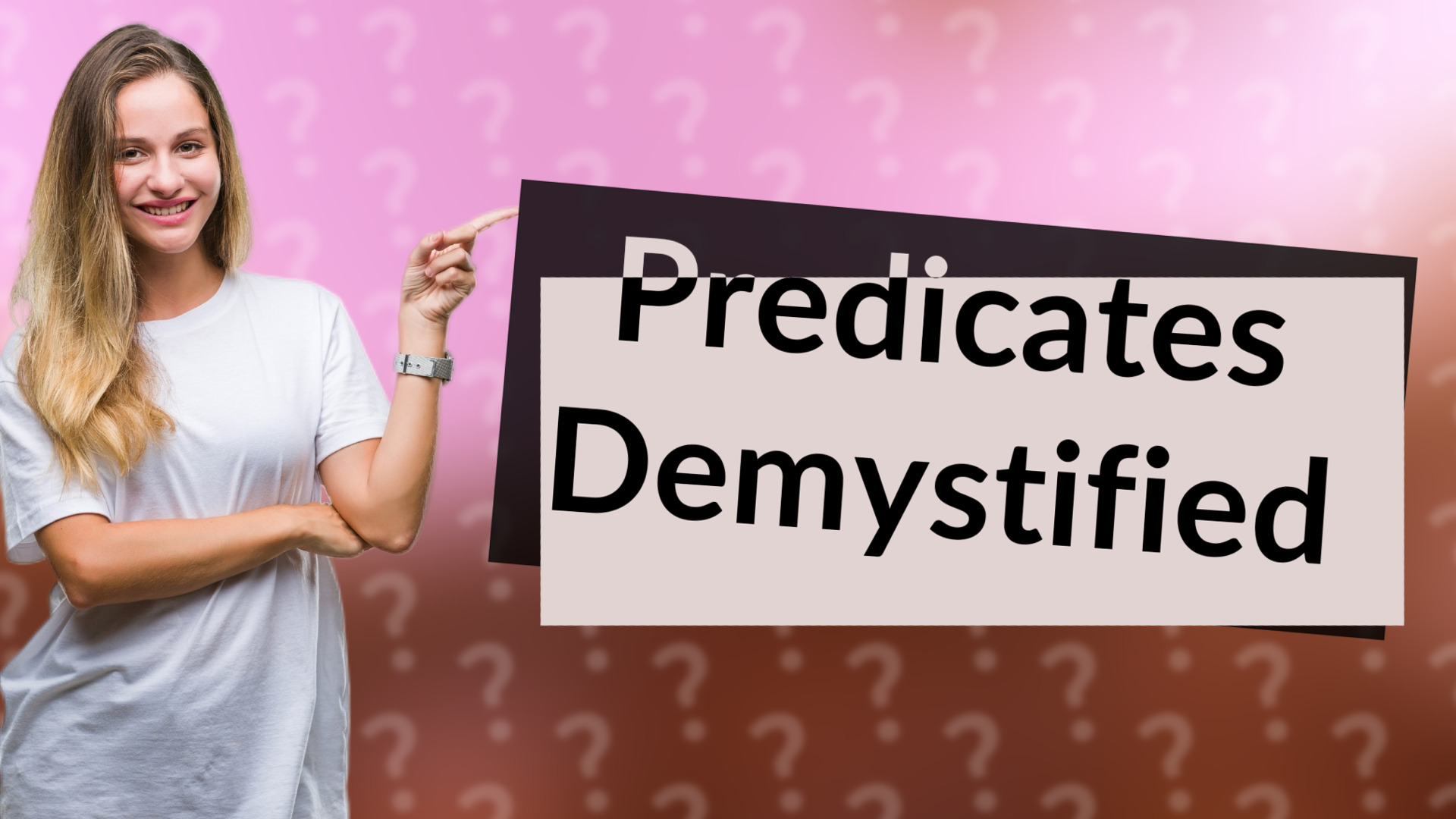 Predicates Demystified