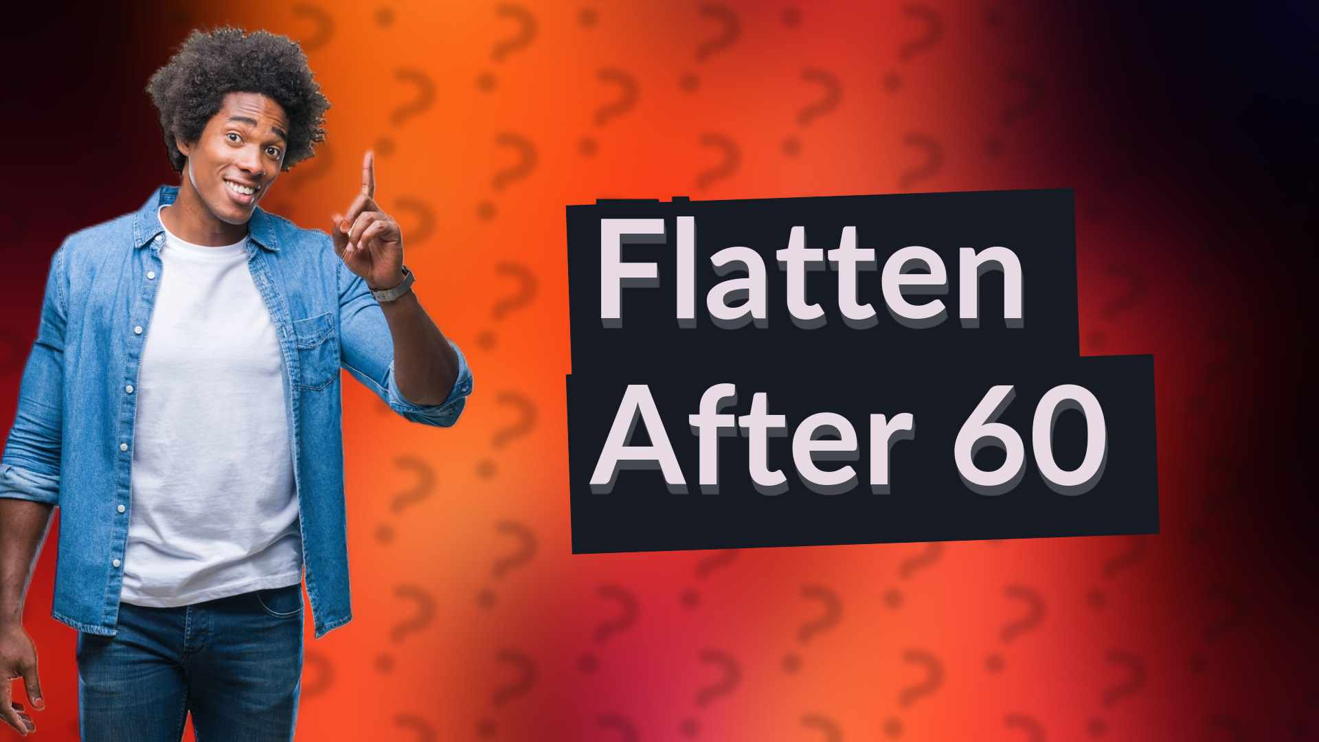 Flatten After 60