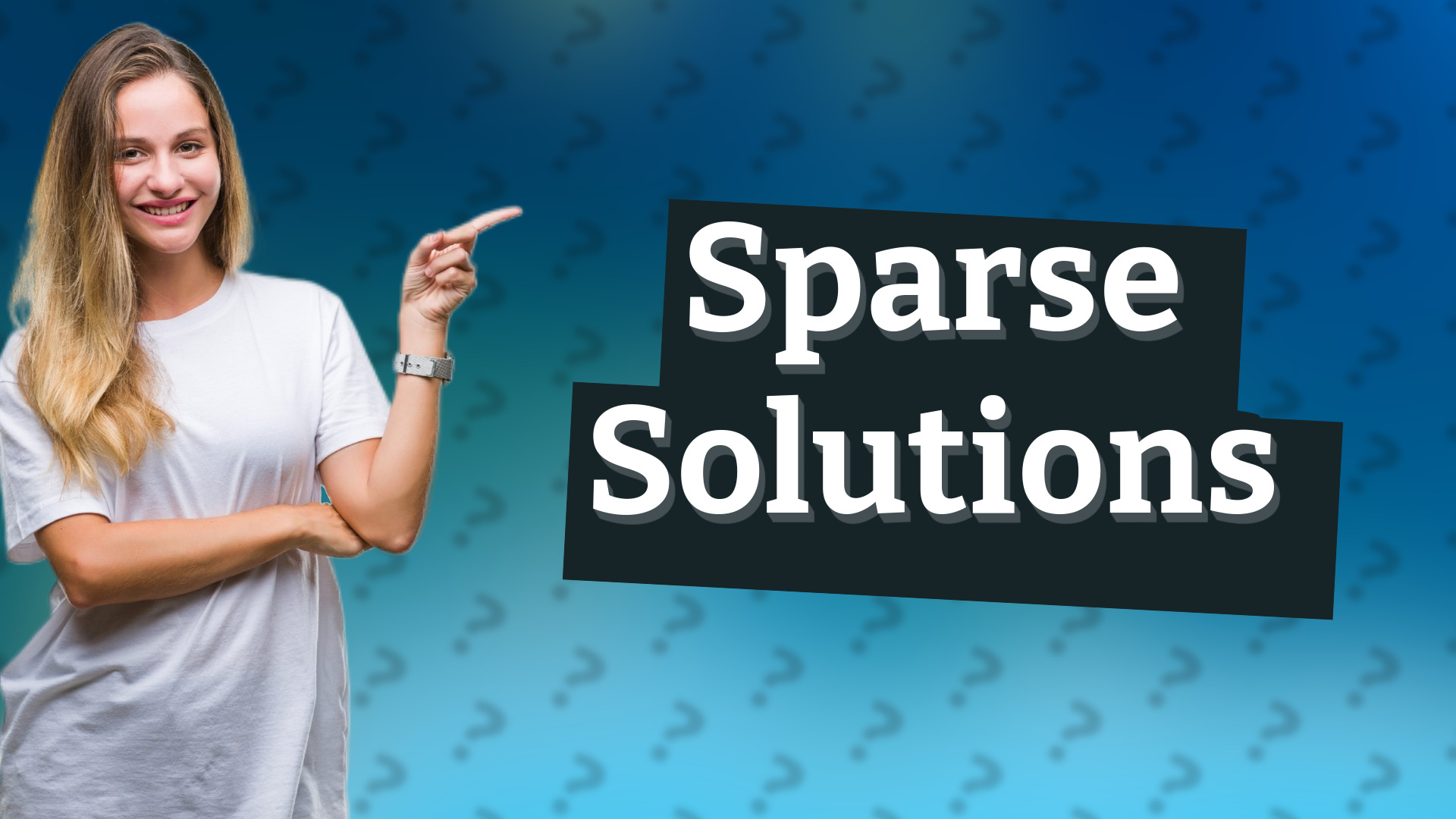 Sparse Solutions