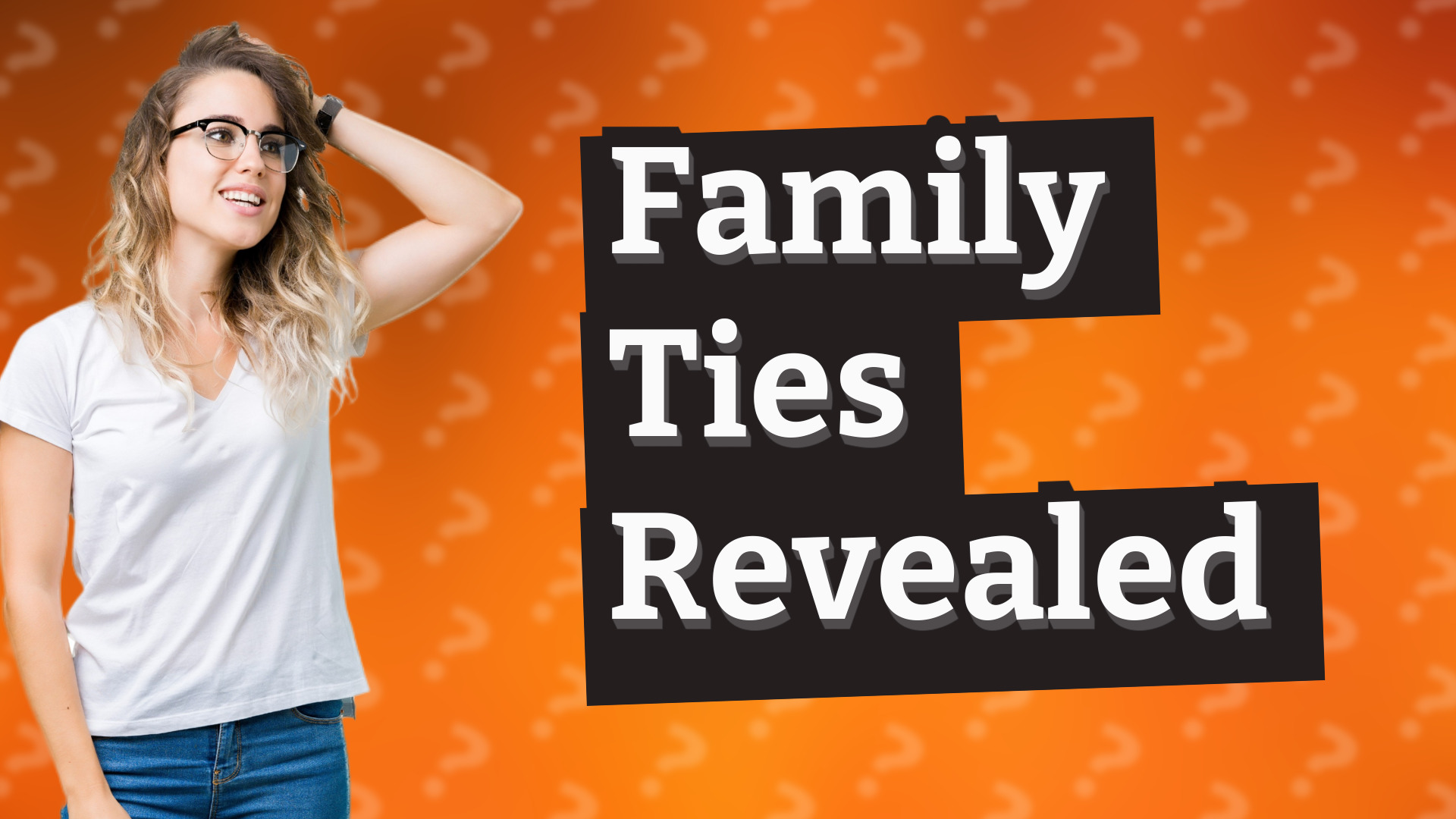 Family Ties Revealed