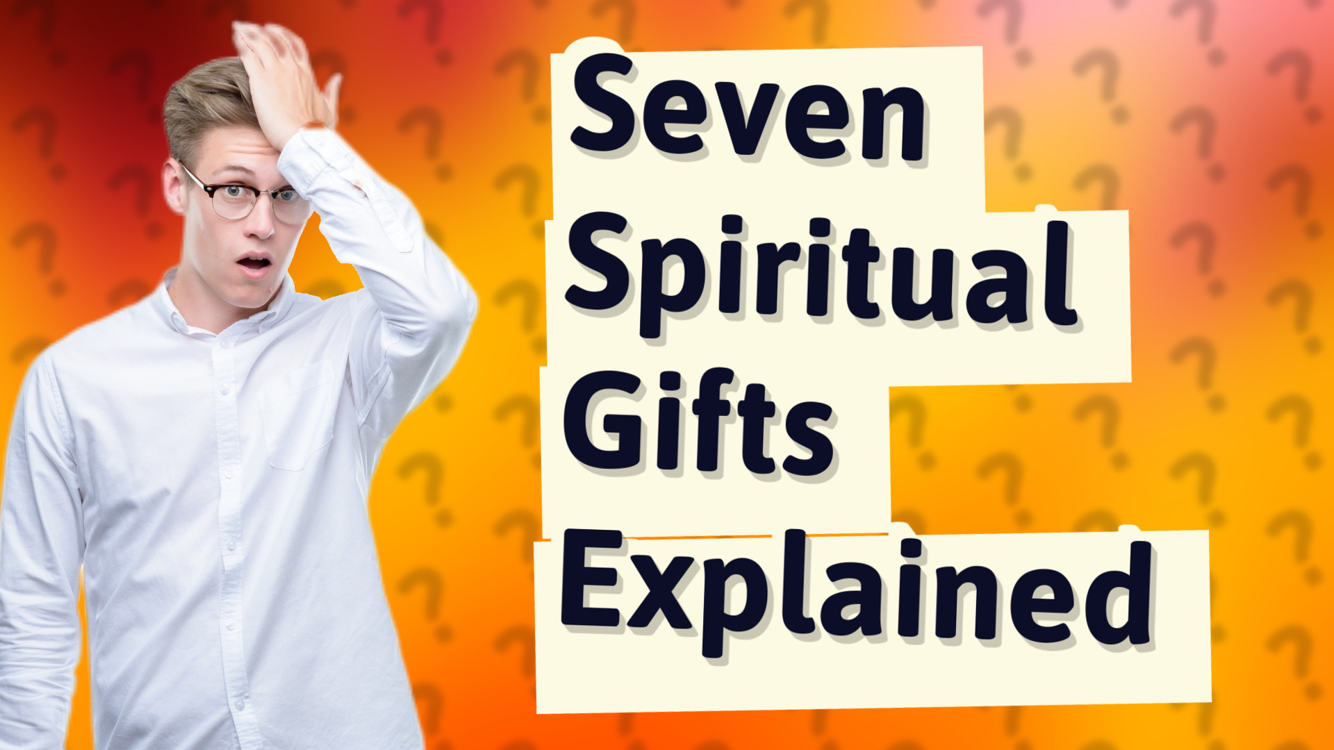 Seven Spiritual Gifts Explained