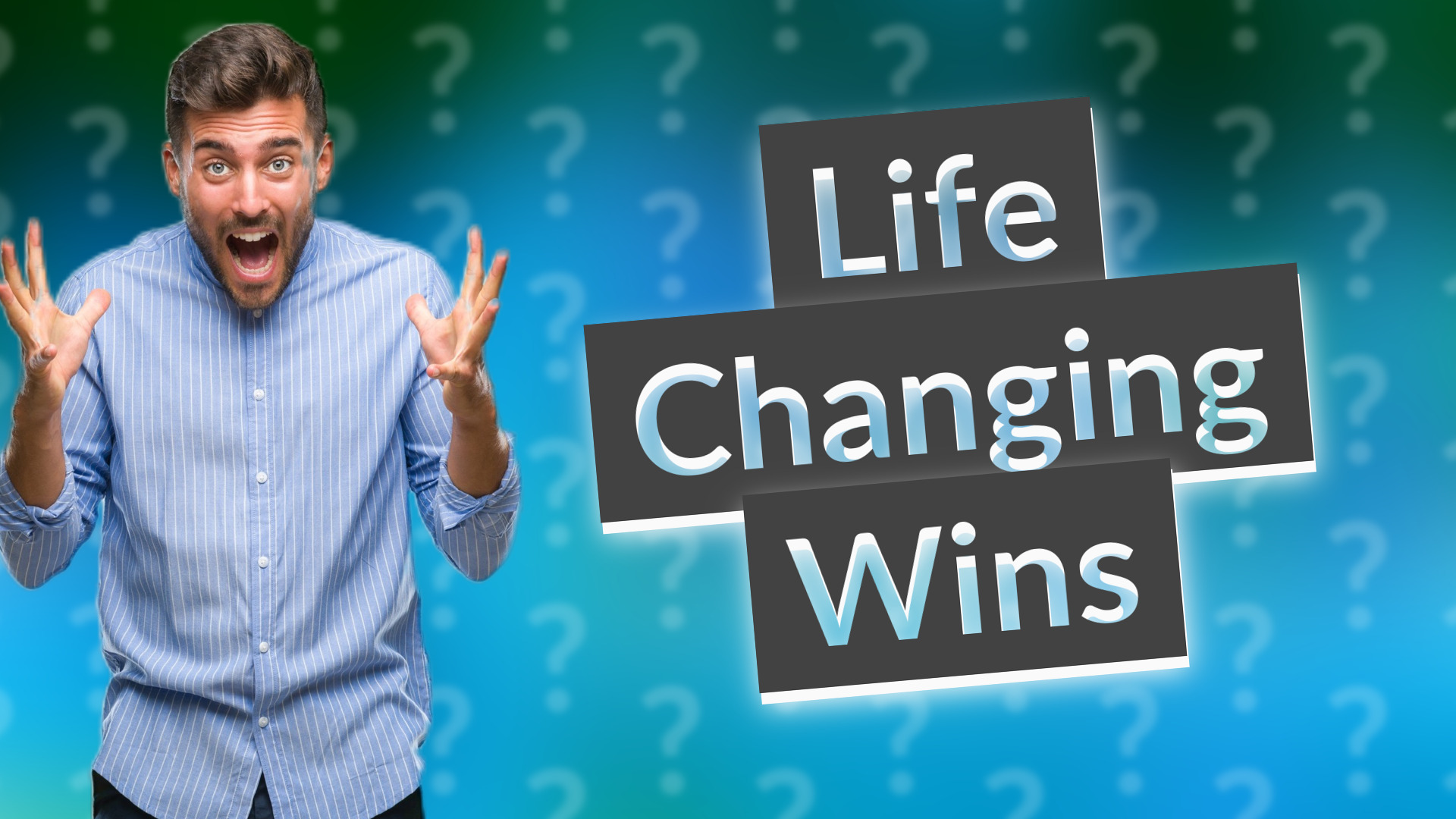 Life Changing Wins