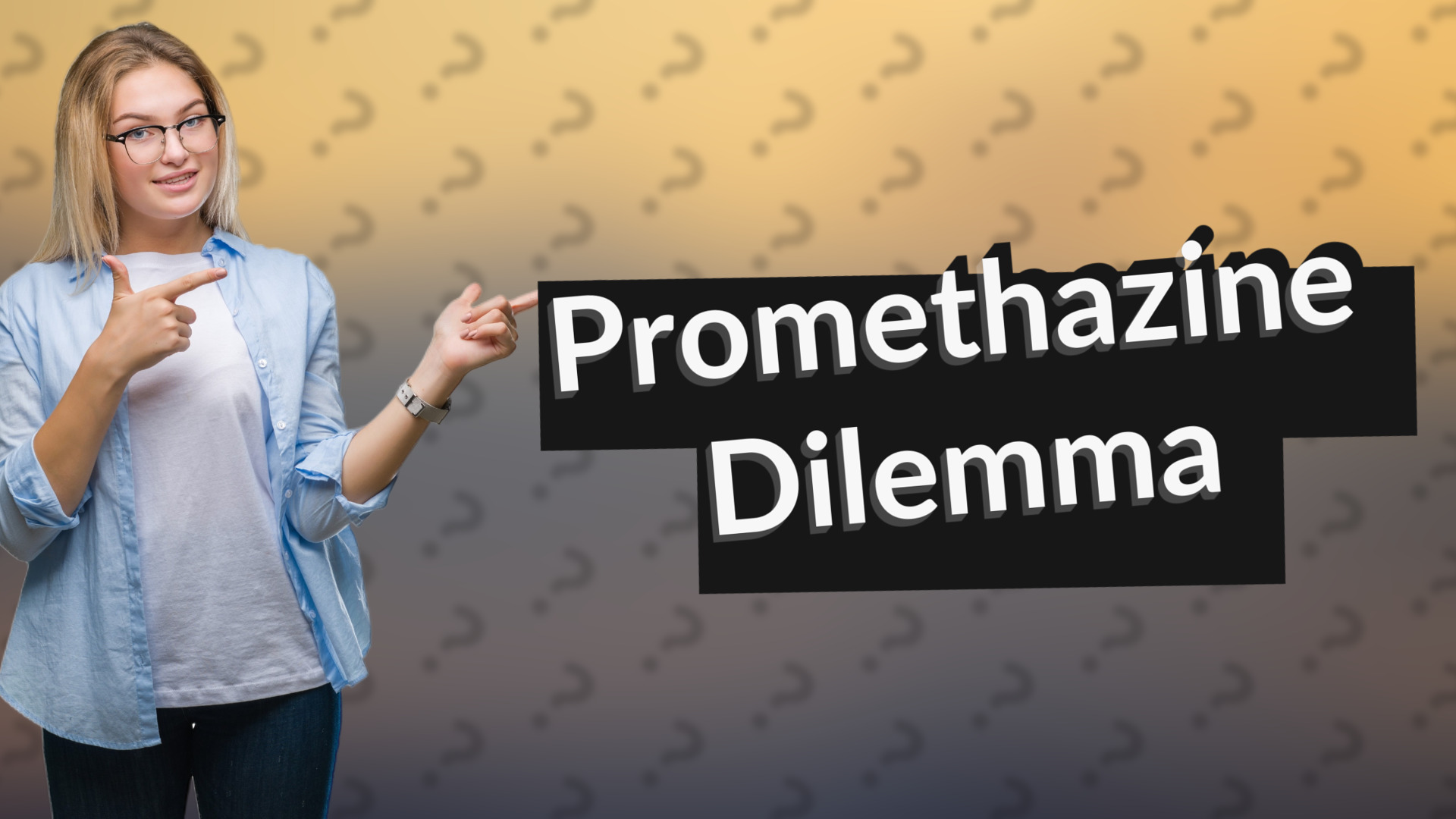 Promethazine Dilemma