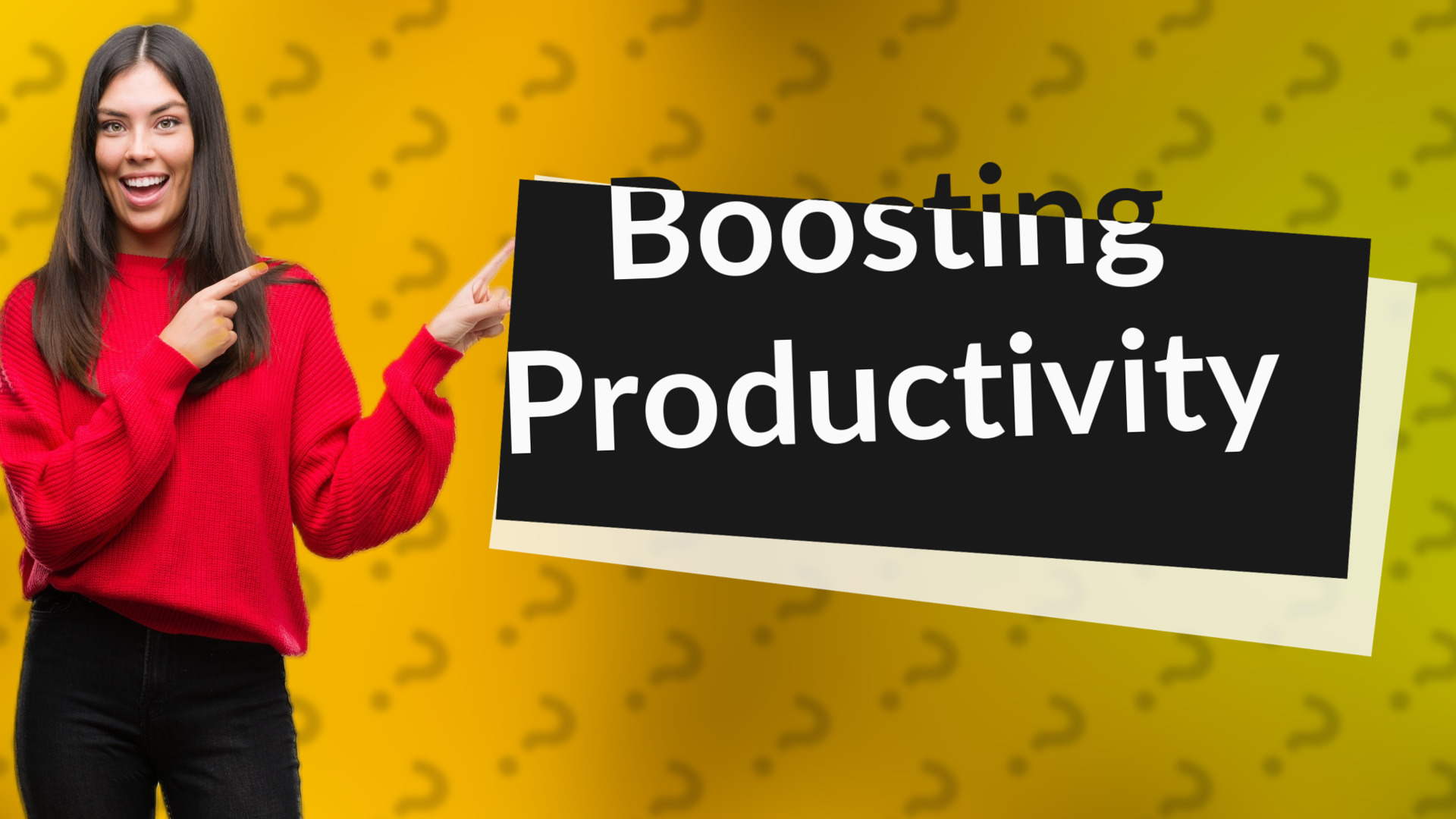 Boosting Productivity