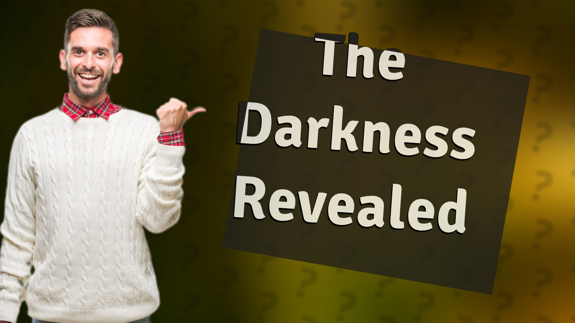 The Darkness Revealed