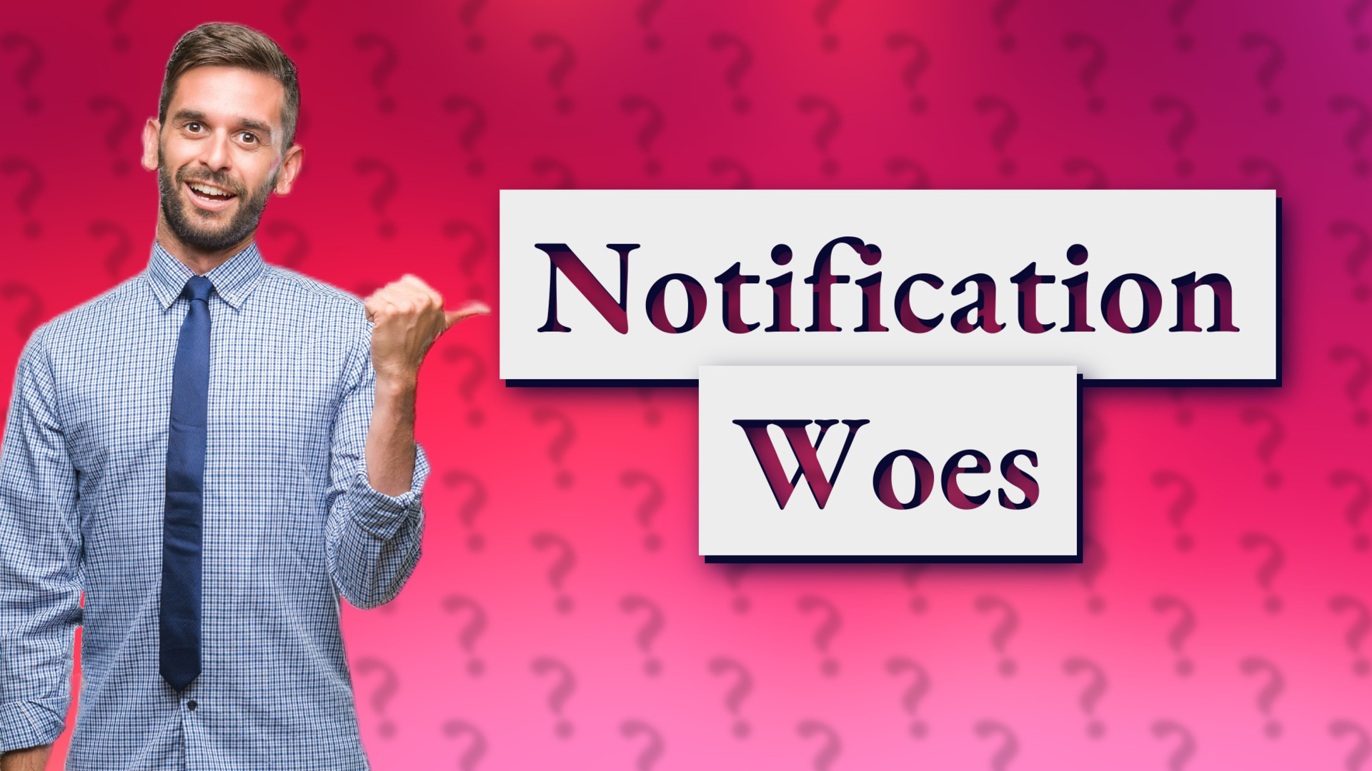 Notification Woes