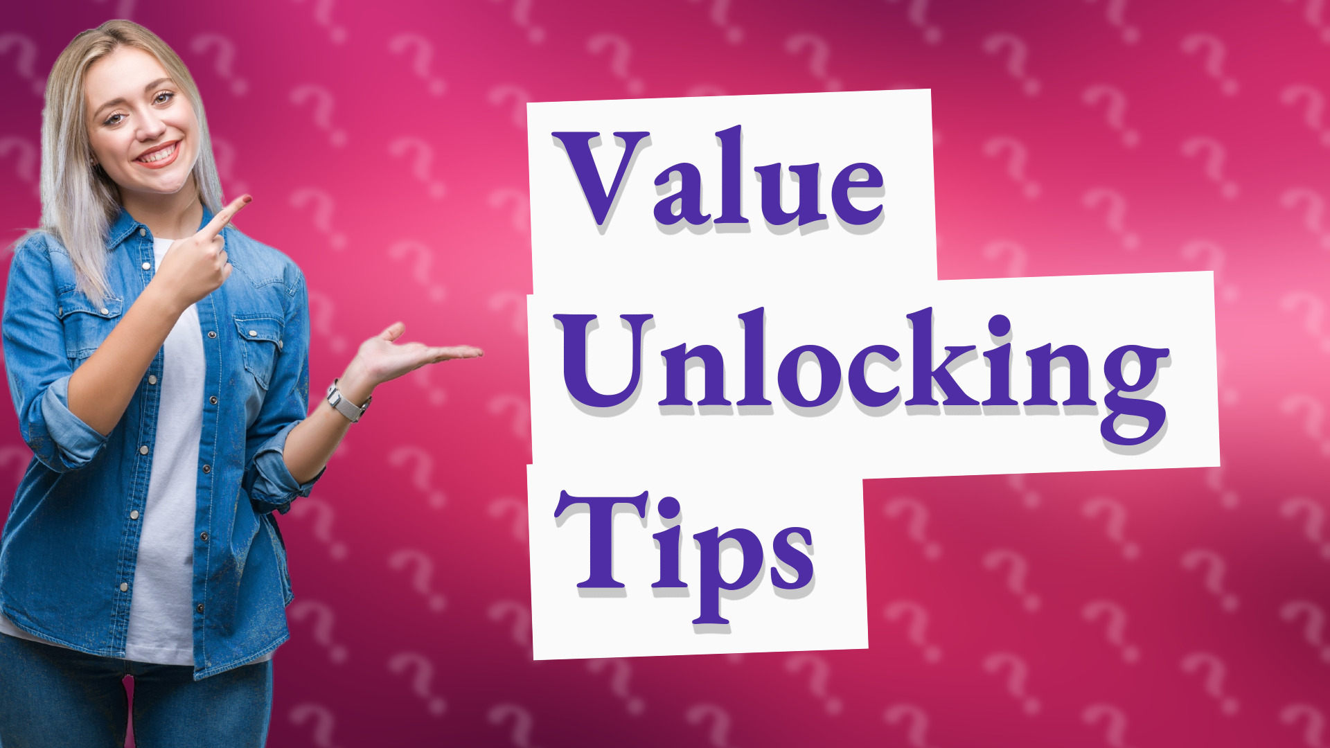 Value Unlocking Tips
