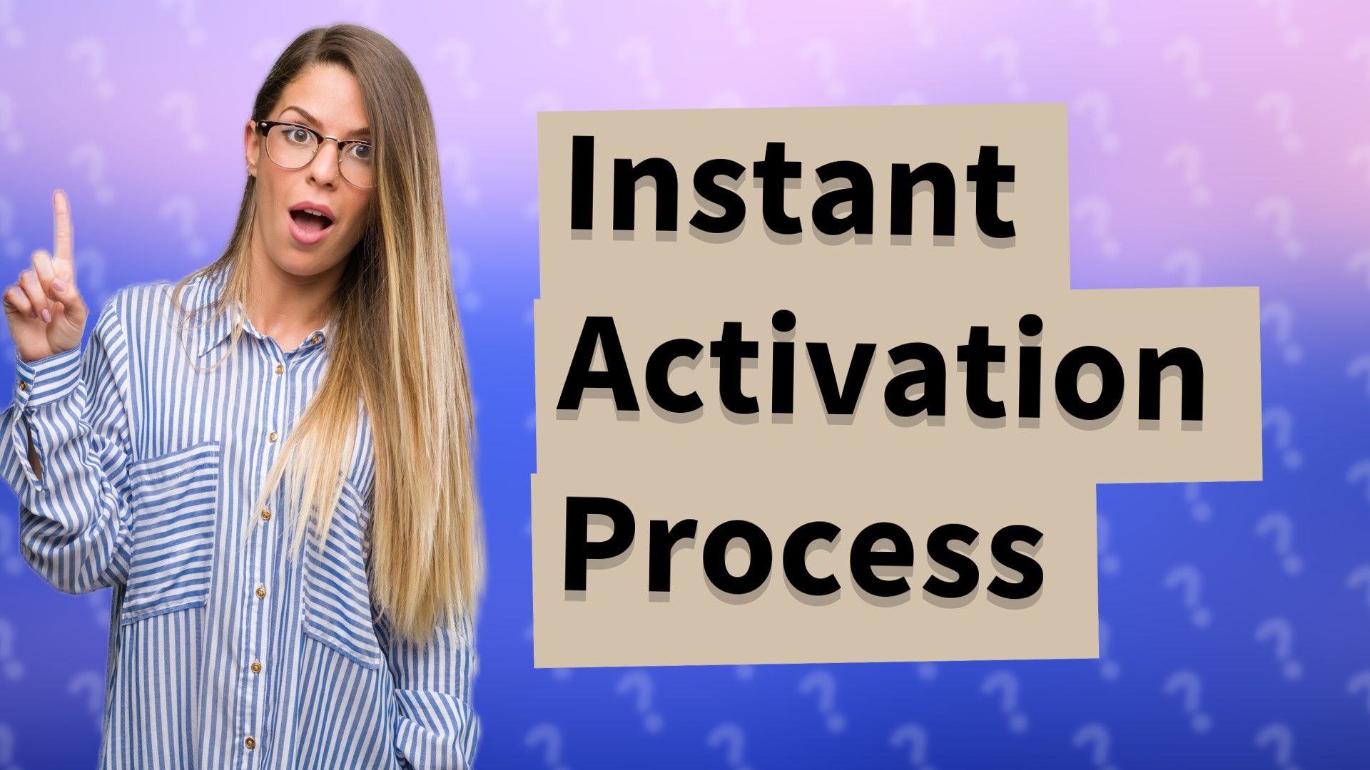 Instant Activation Process