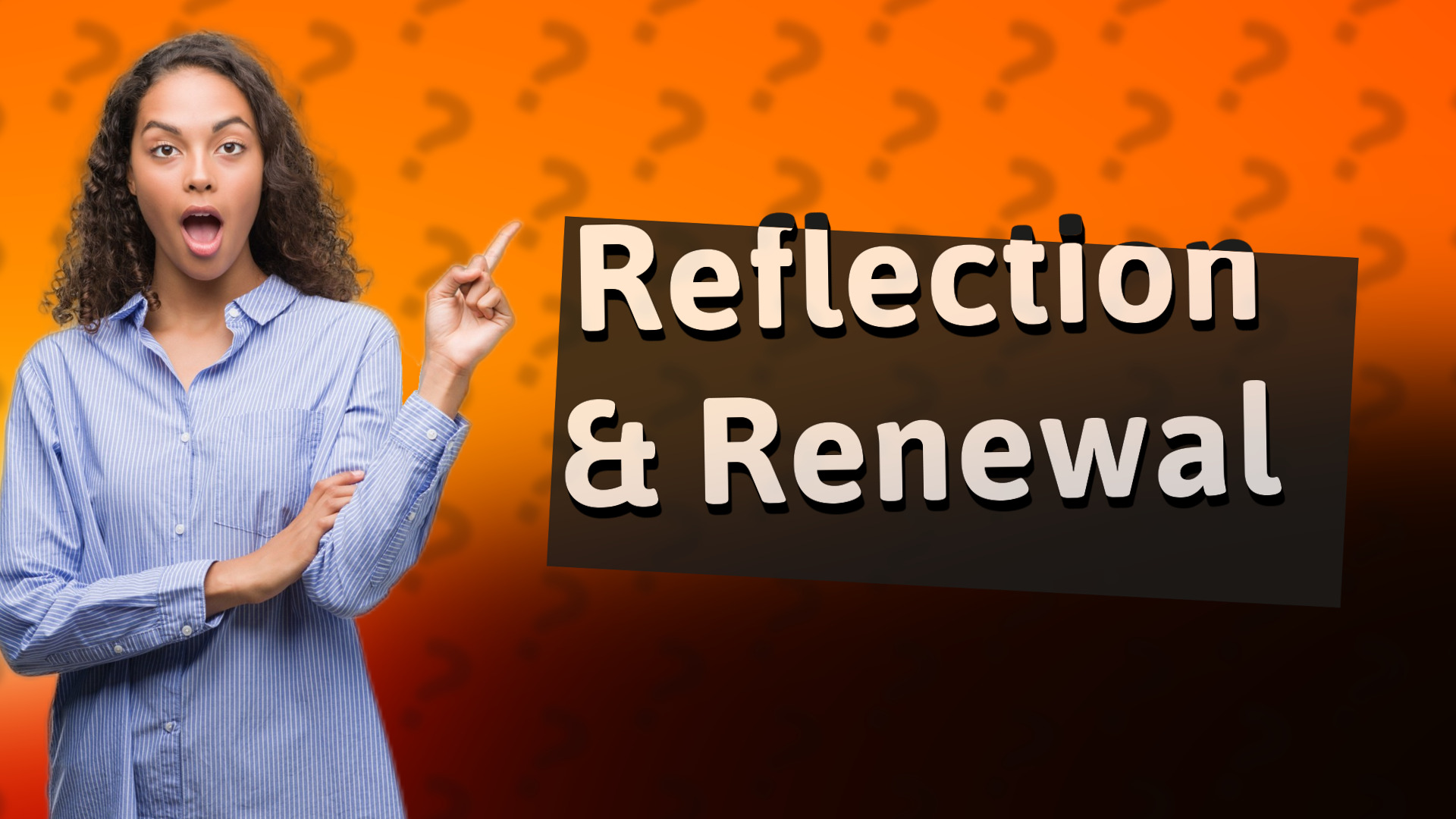 Reflection & Renewal