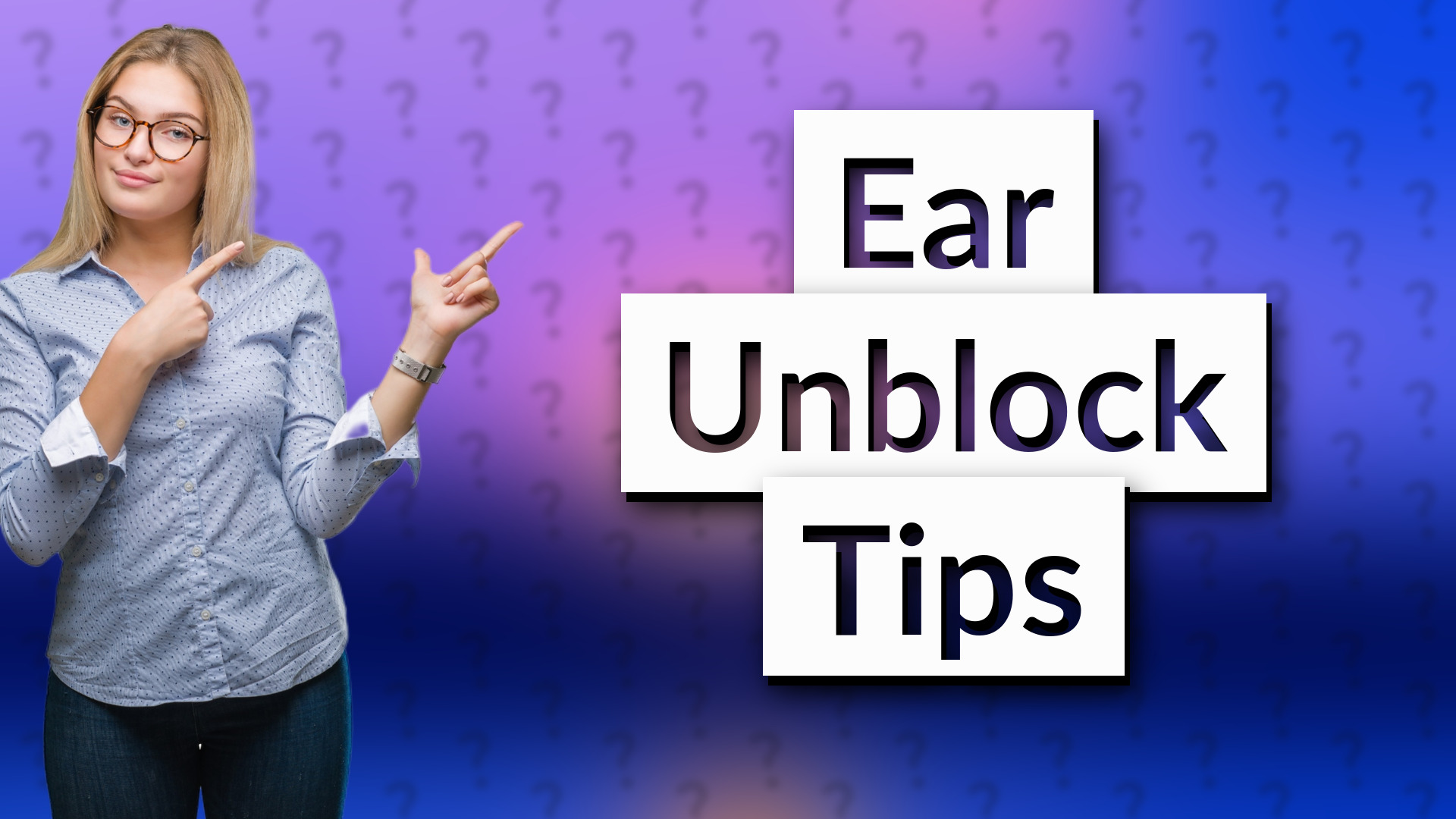 Ear Unblock Tips