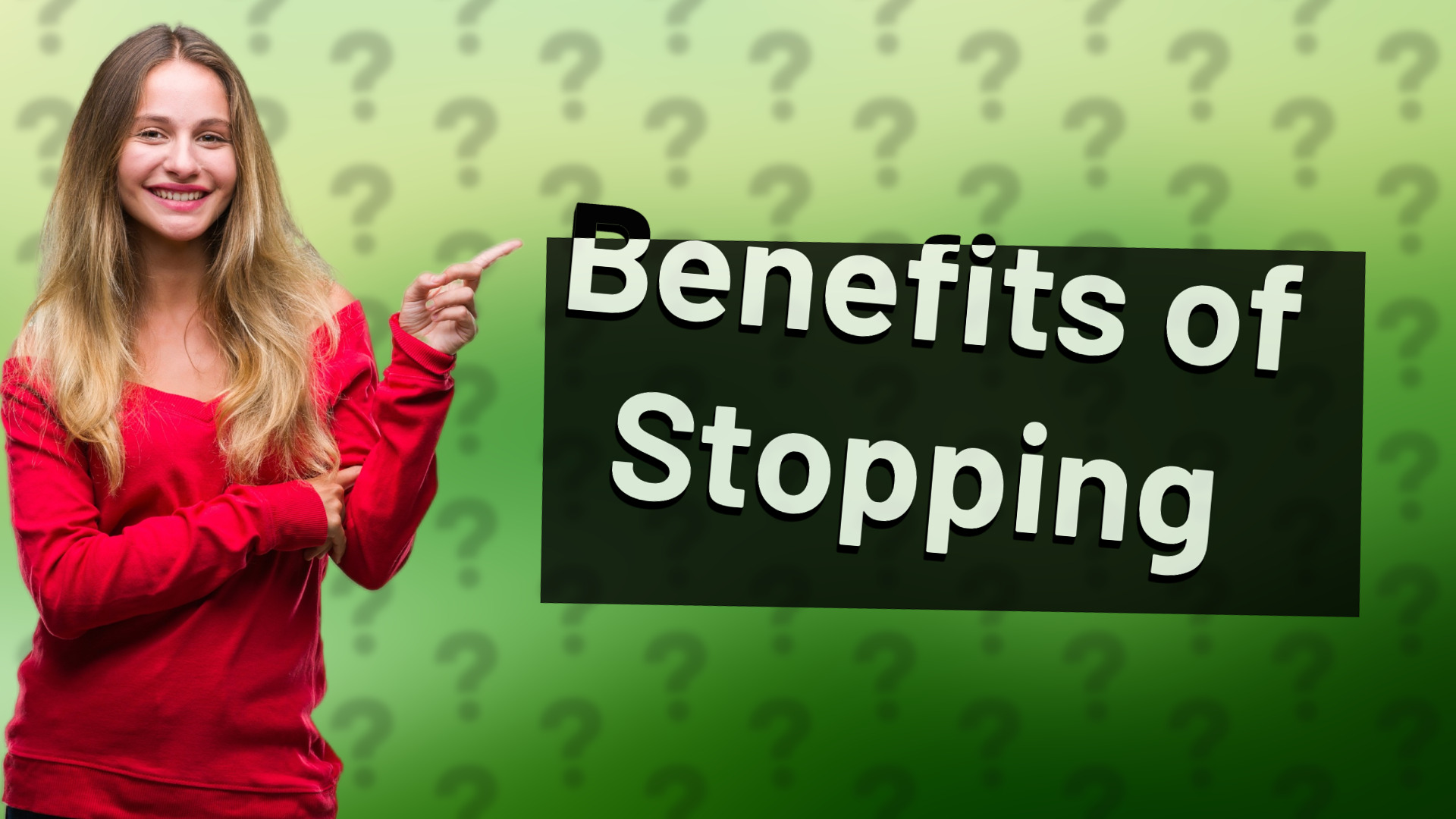 Benefits of Stopping