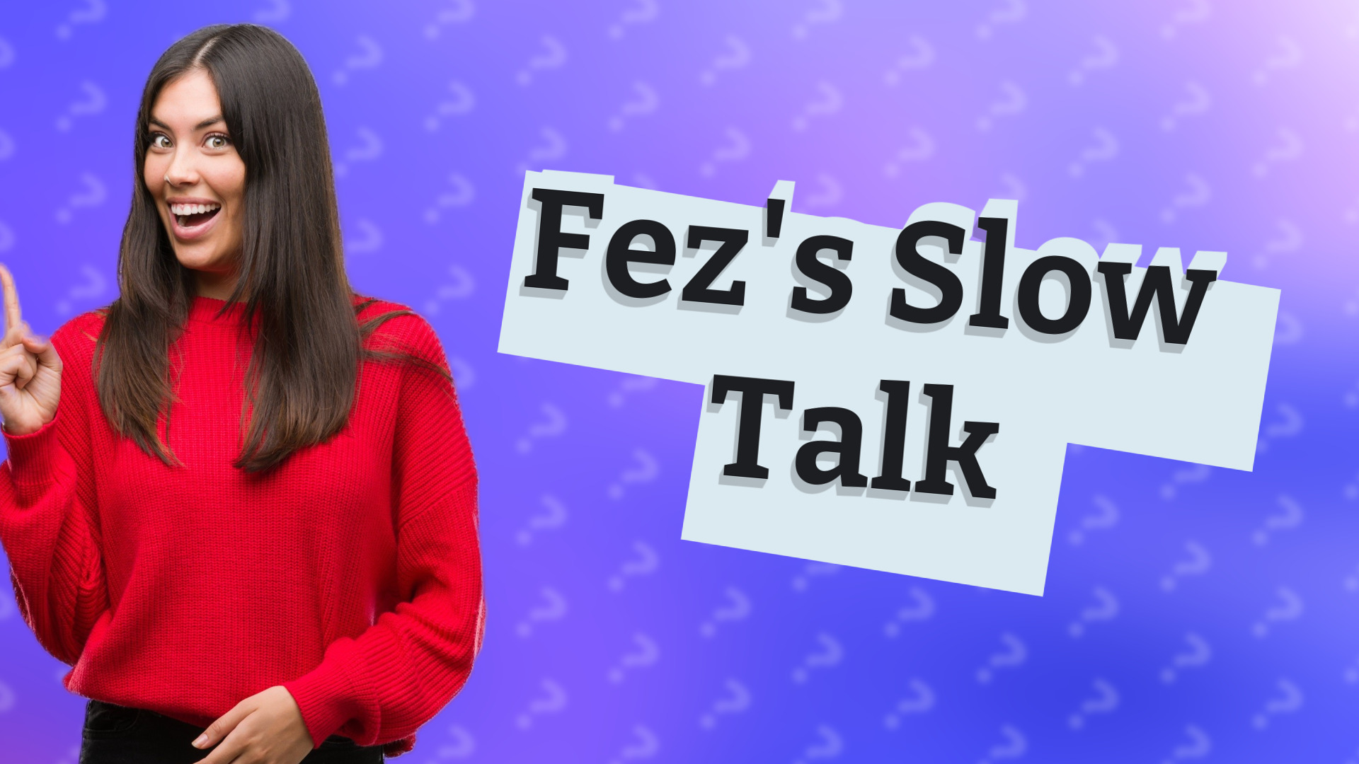 Fez's Slow Talk