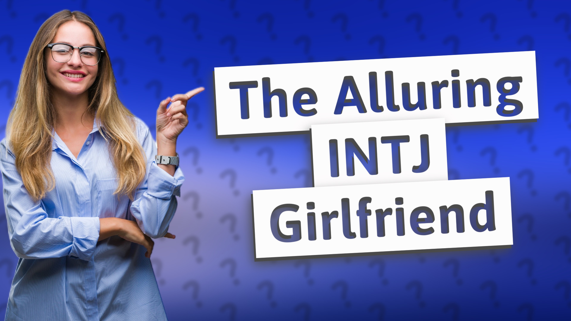 The Alluring INTJ Girlfriend