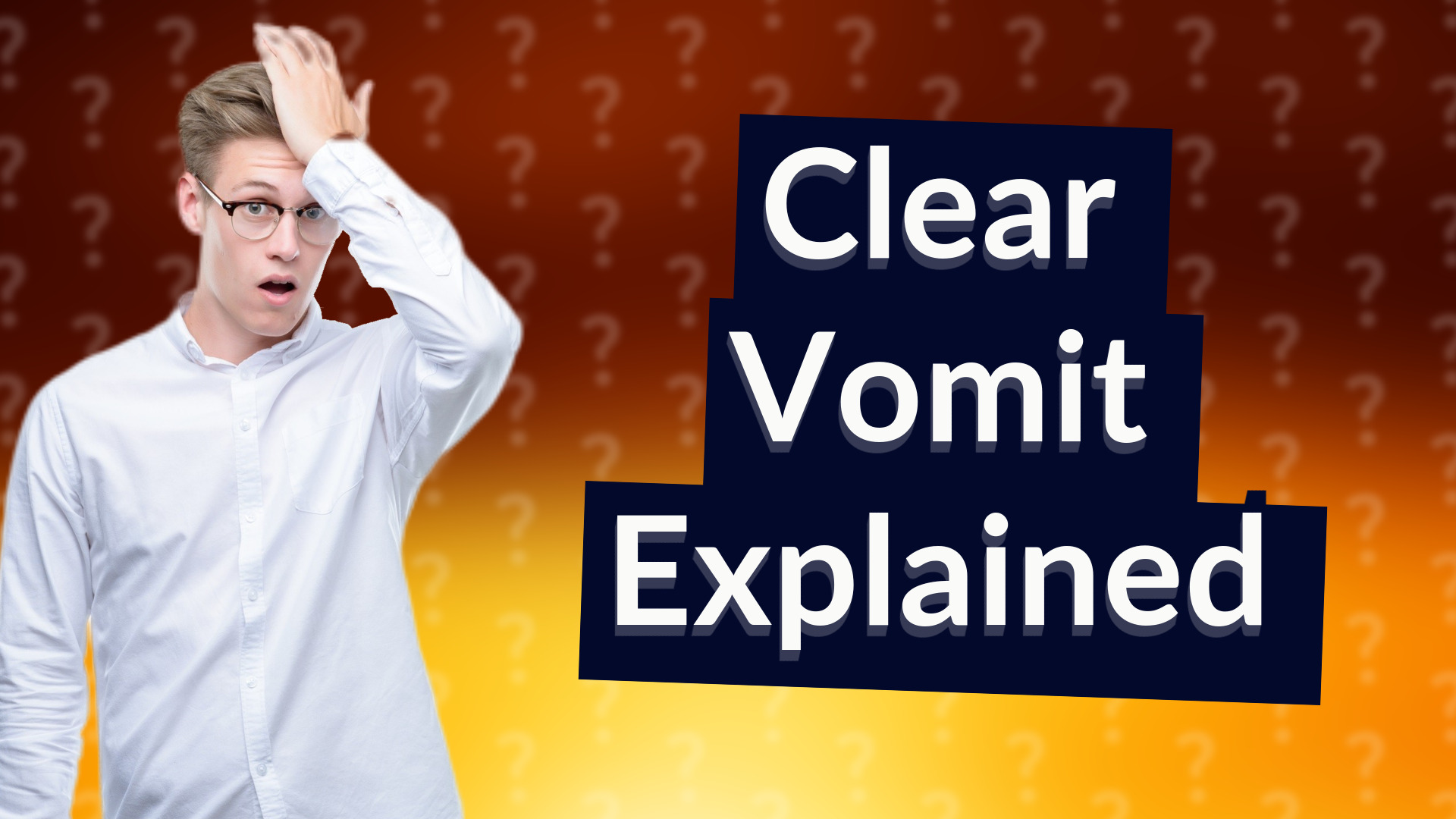 Clear Vomit Explained