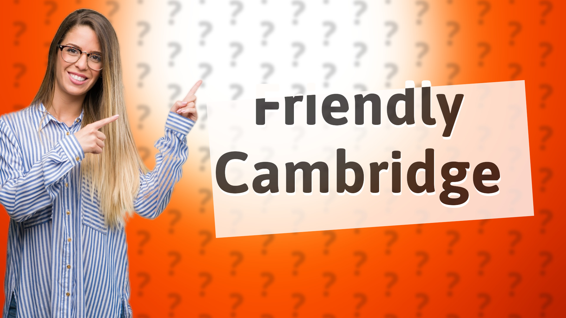 Friendly Cambridge