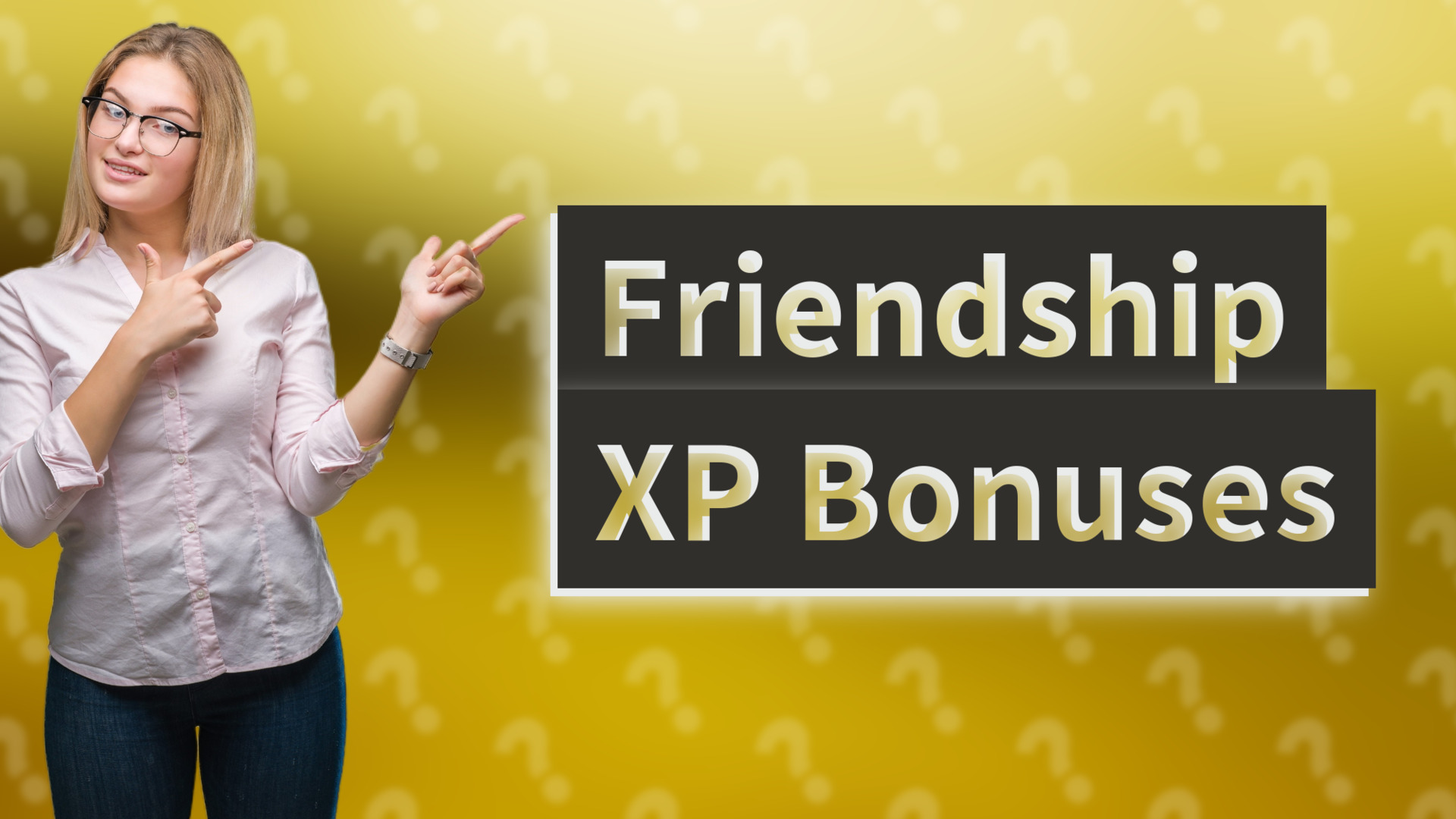 Friendship XP Bonuses