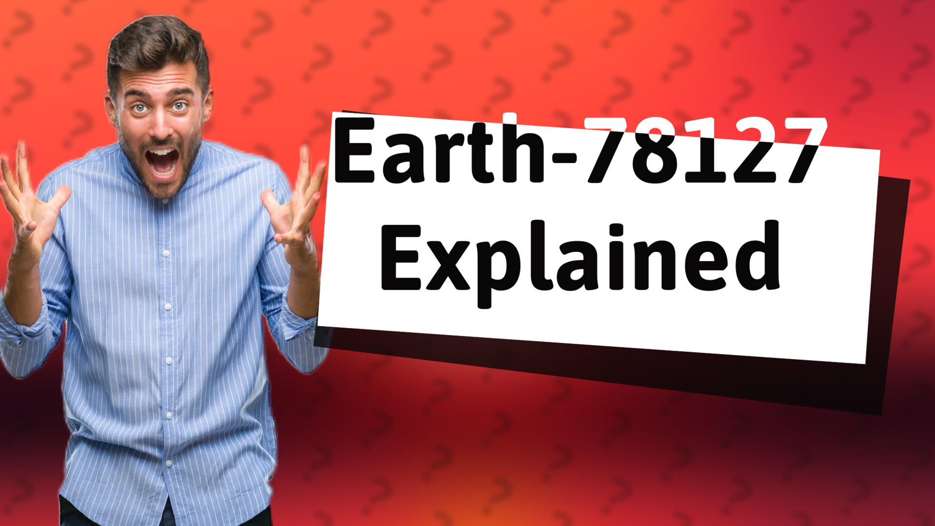 Earth-78127 Explained